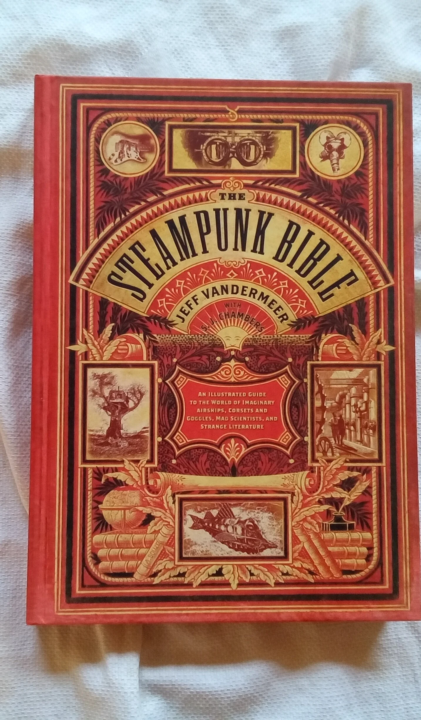 The Steampunk Bible: An Illustrated Guide to the World of Imaginary Airships, Corsets and Goggles, Mad Scientists, and Strange Literature