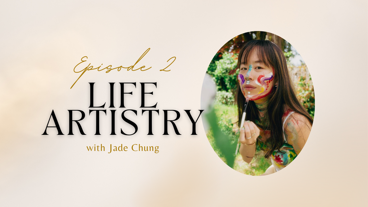 #02: Becoming the artist of your life and choosing to see the “messy middle” as your creative goldmine w/ Jade Chung