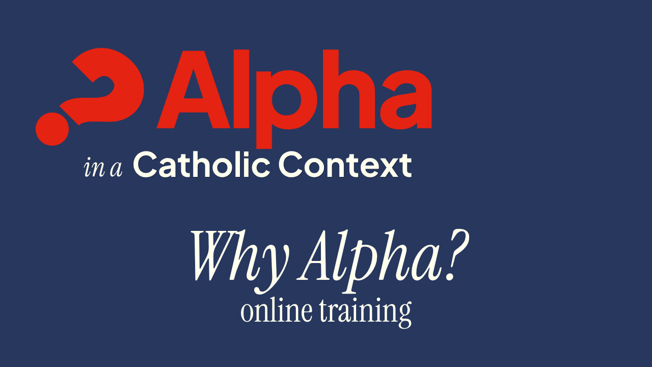 Alpha in a Catholic Context: Why Alpha? (Lunchtime)