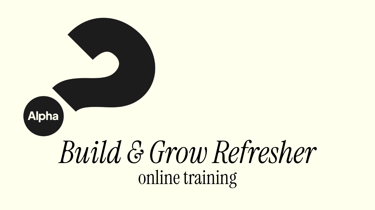 Training: Build &amp; Grow Alpha Refresher (Evening)