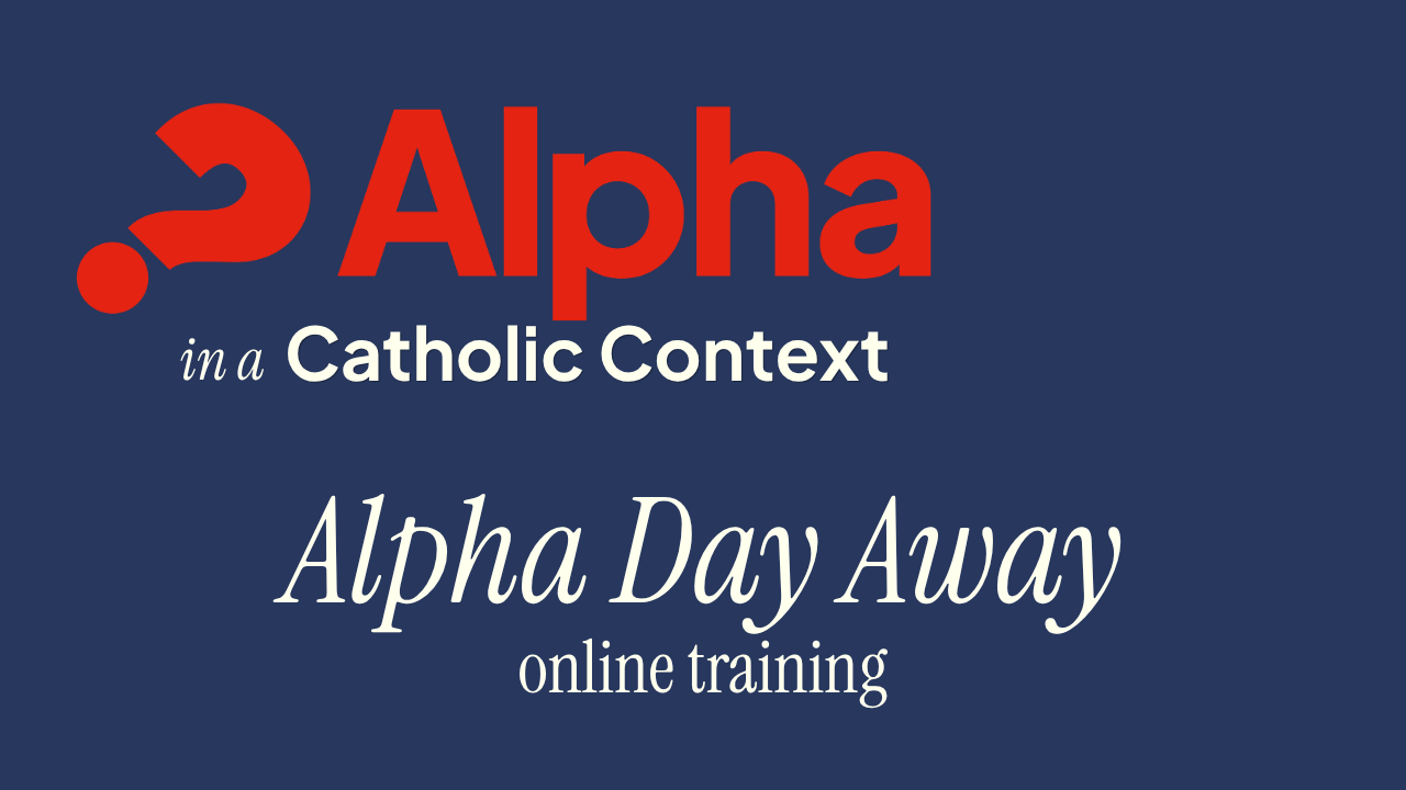 Alpha in a Catholic Context: Running the Alpha Day Away (Lunchtime)
