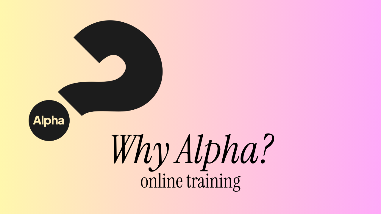 Online Training: Why Alpha? (Lunchtime)