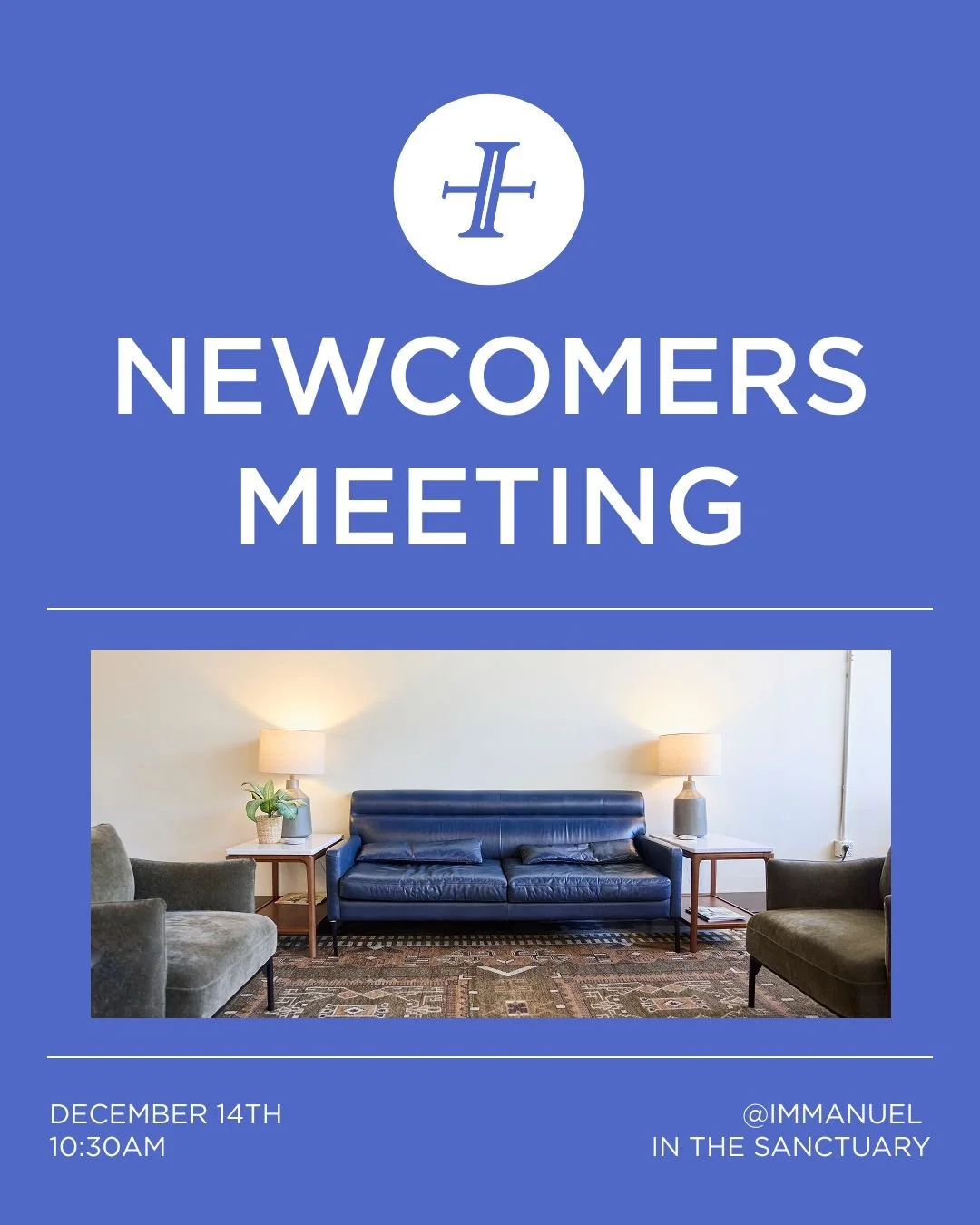 Happening this Sunday, December 14th,  at 10:30am!

If you&rsquo;re new to Immanuel and want to get to know more about us, this is a great first step. Stay after the 9am service or come early for the 11am service and meet our staff in the sanctuary f