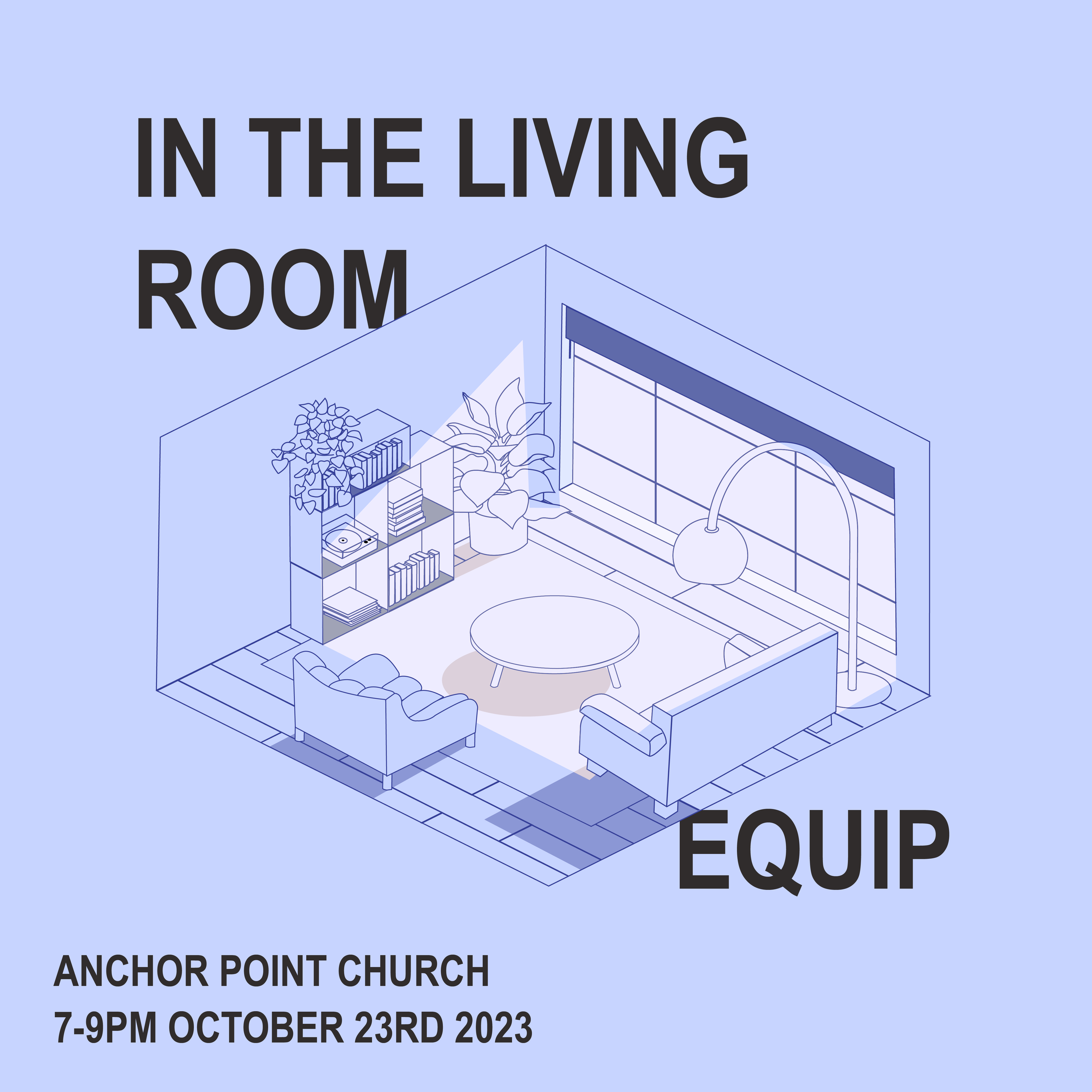 Illustration of a living room with furniture, bookshelves, and plants, alongside text "In The Living Room" and "Equip." Event details: Anchor Point Church, 7-9 PM October 23rd, 2023.