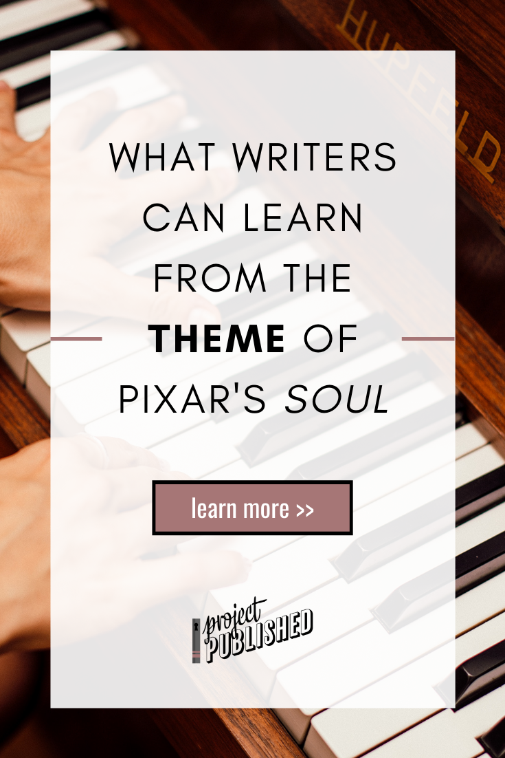 What Writers Can Learn from the Theme of Pixar’s Soul