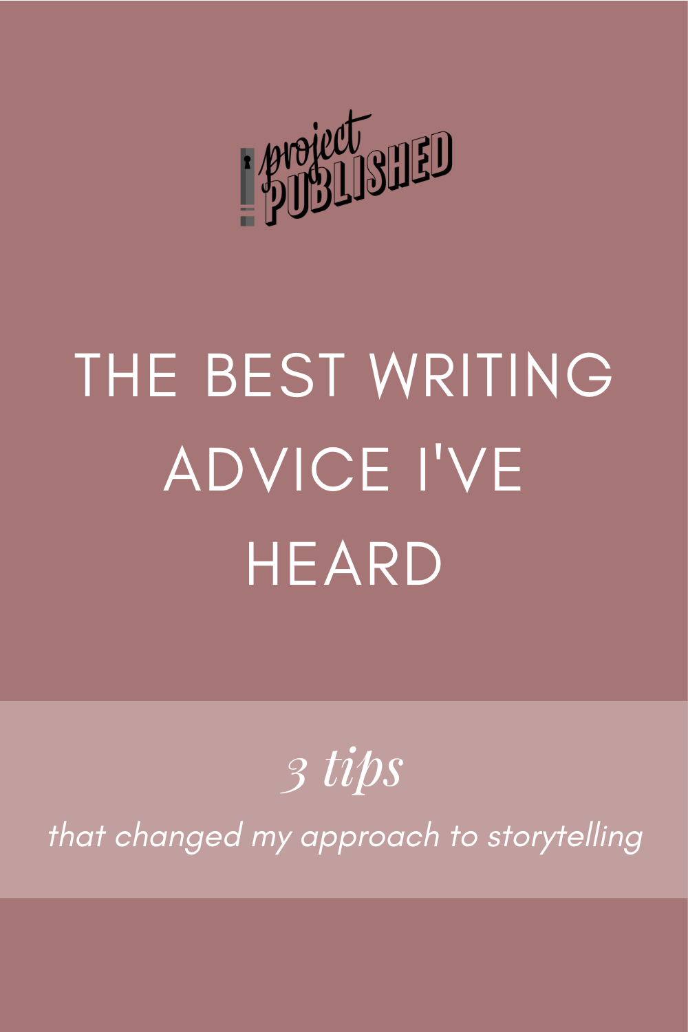 The Best Writing Advice I’ve Heard (3 Tips that Changed My Approach to Storytelling)