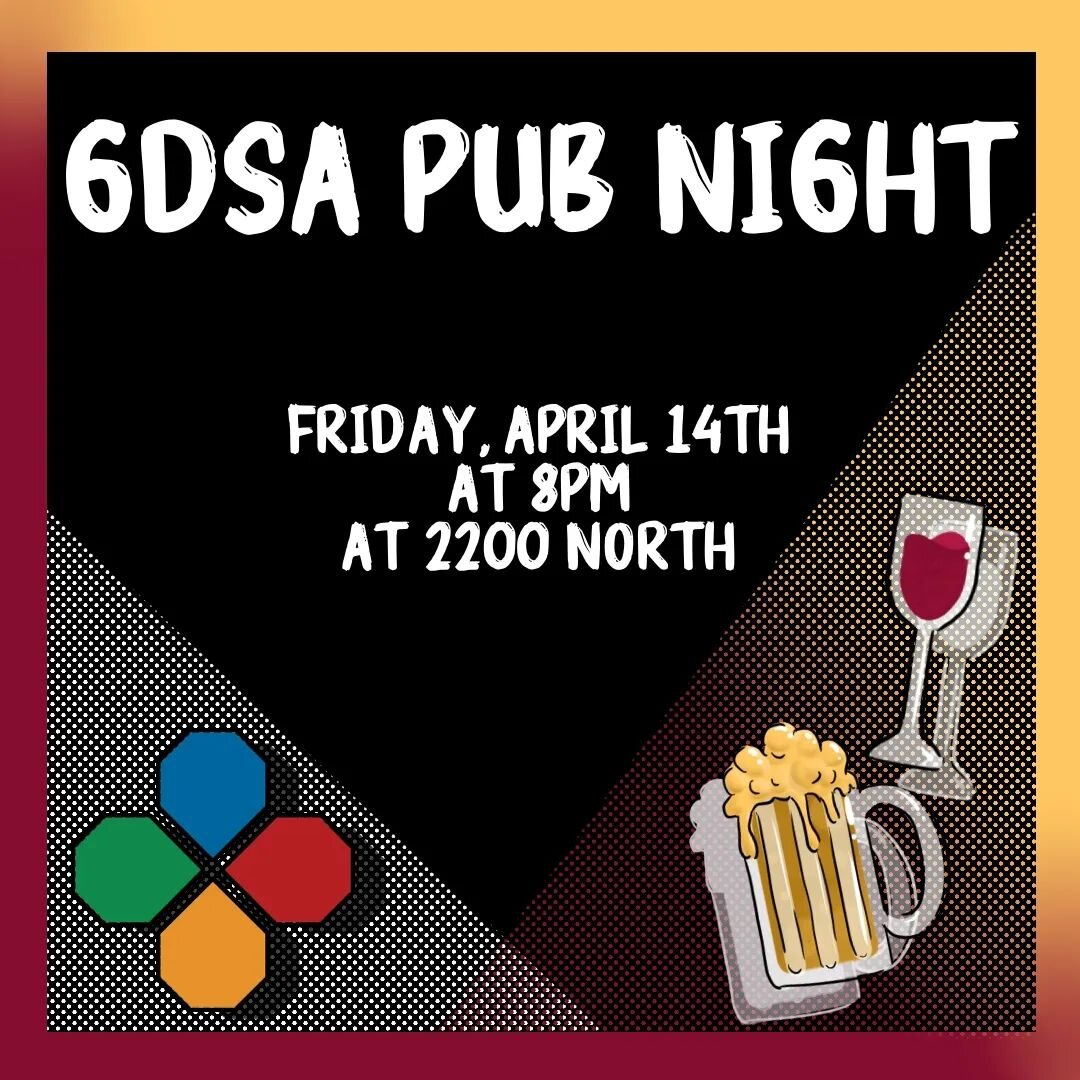 With the semester comming to an end, we are having our 🍷GDSA Pub Night 🍺 on Friday April 14th at 8pm at 2200 North. So come on out, unwind after the long stressful year and let's have a good time. Bring your friends and have fun playing some games.