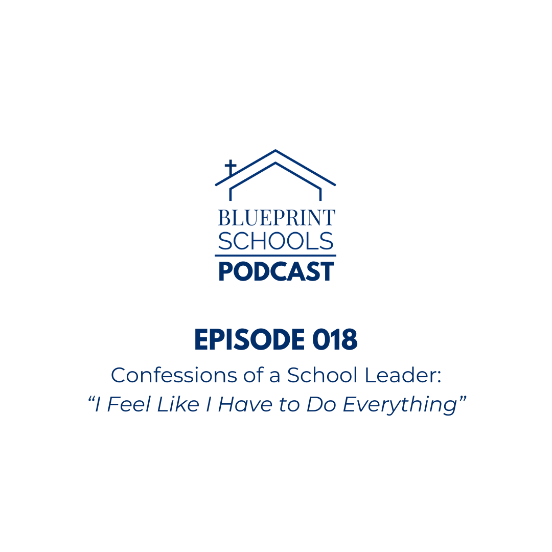 Episode 018–Confessions of a School Leader: I Feel Like I Have to Do Everything