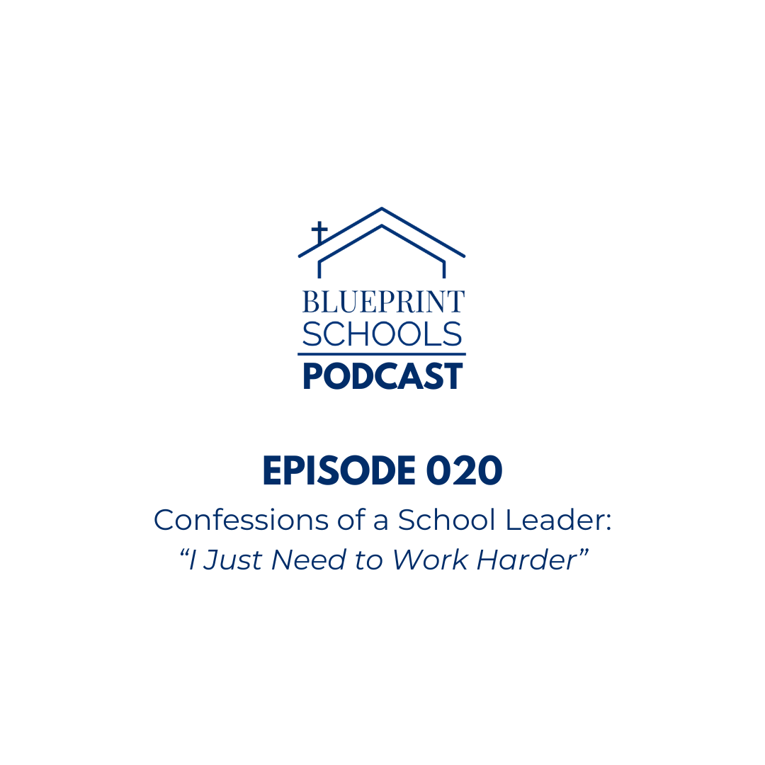 Episode 020–Confessions of a School Leader: “I Just Need to Work Harder”