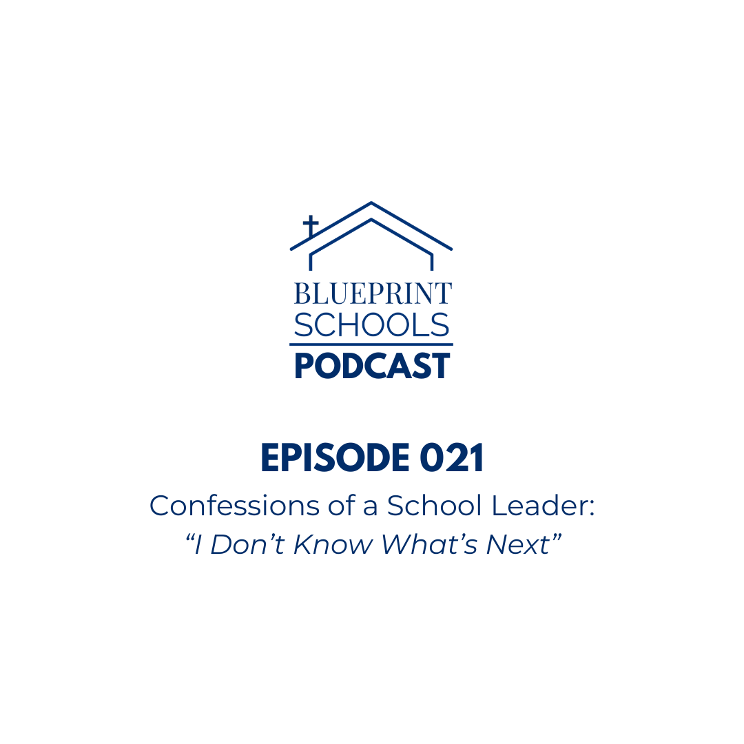 Episode 021–Confessions of a School Leader: “I Don’t Know What’s Next”