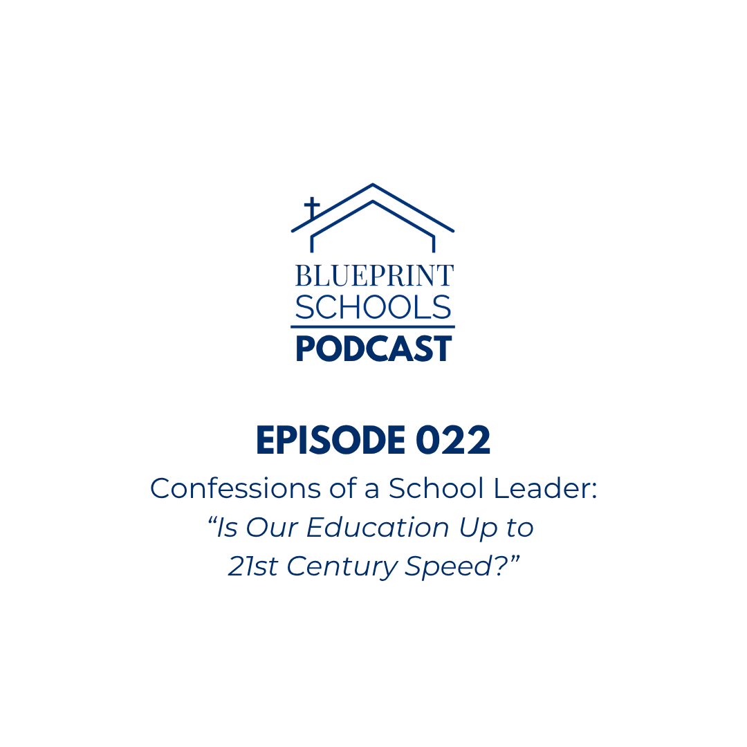 Episode 022–Confessions of a School Leader: “Is Our Education up to 21st Century Speed?”