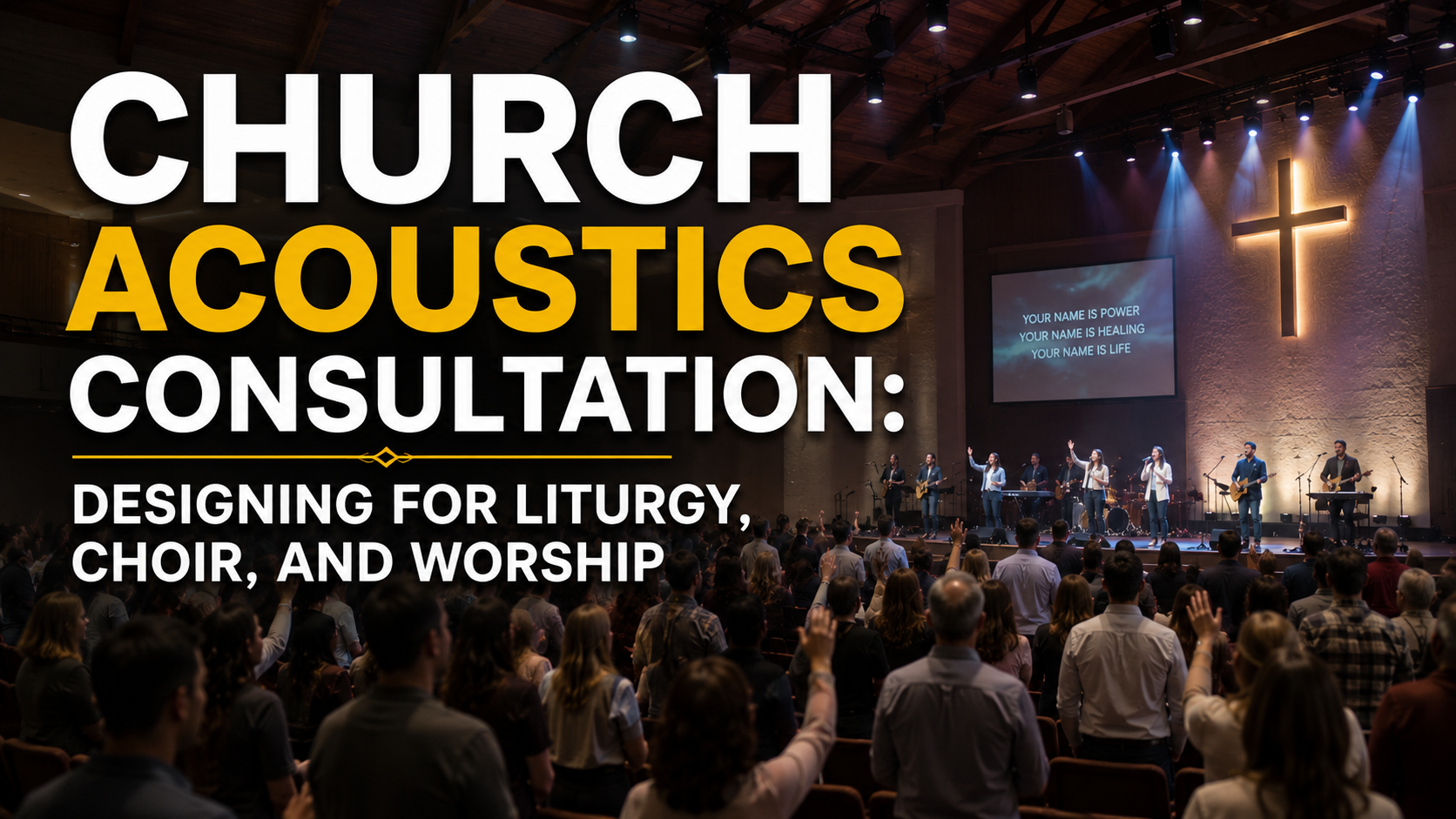 Church Acoustics Consultation: Designing for Liturgy, Choir, and Contemporary Worship