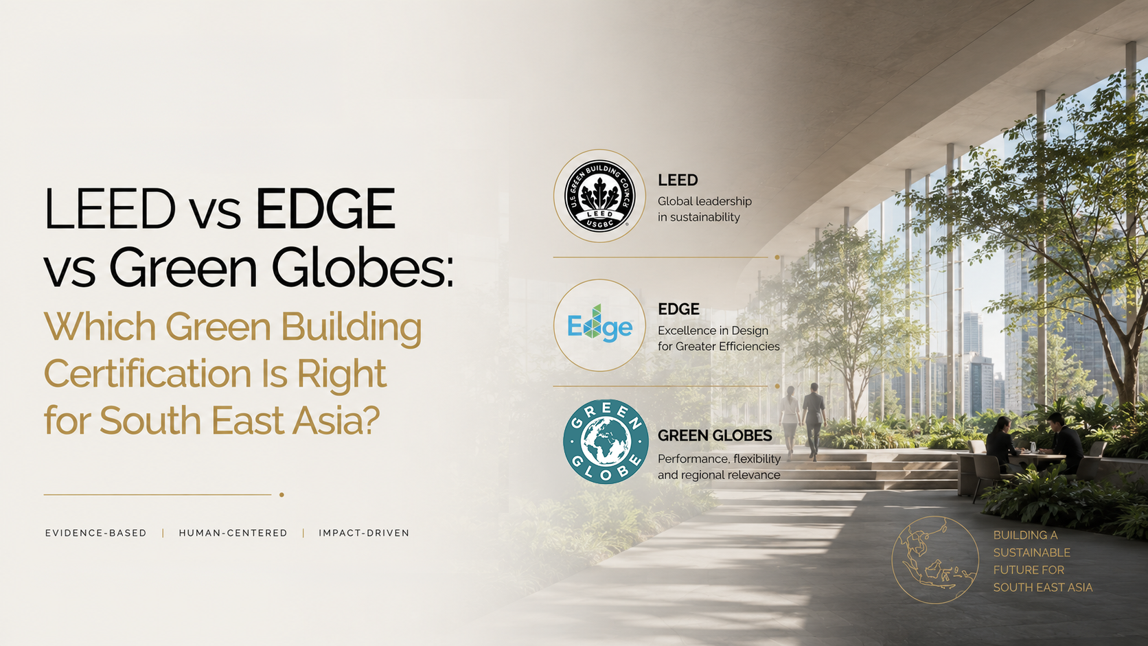 LEED vs EDGE vs Green Globes: Which Green Building Certification Is Right for South East Asia?