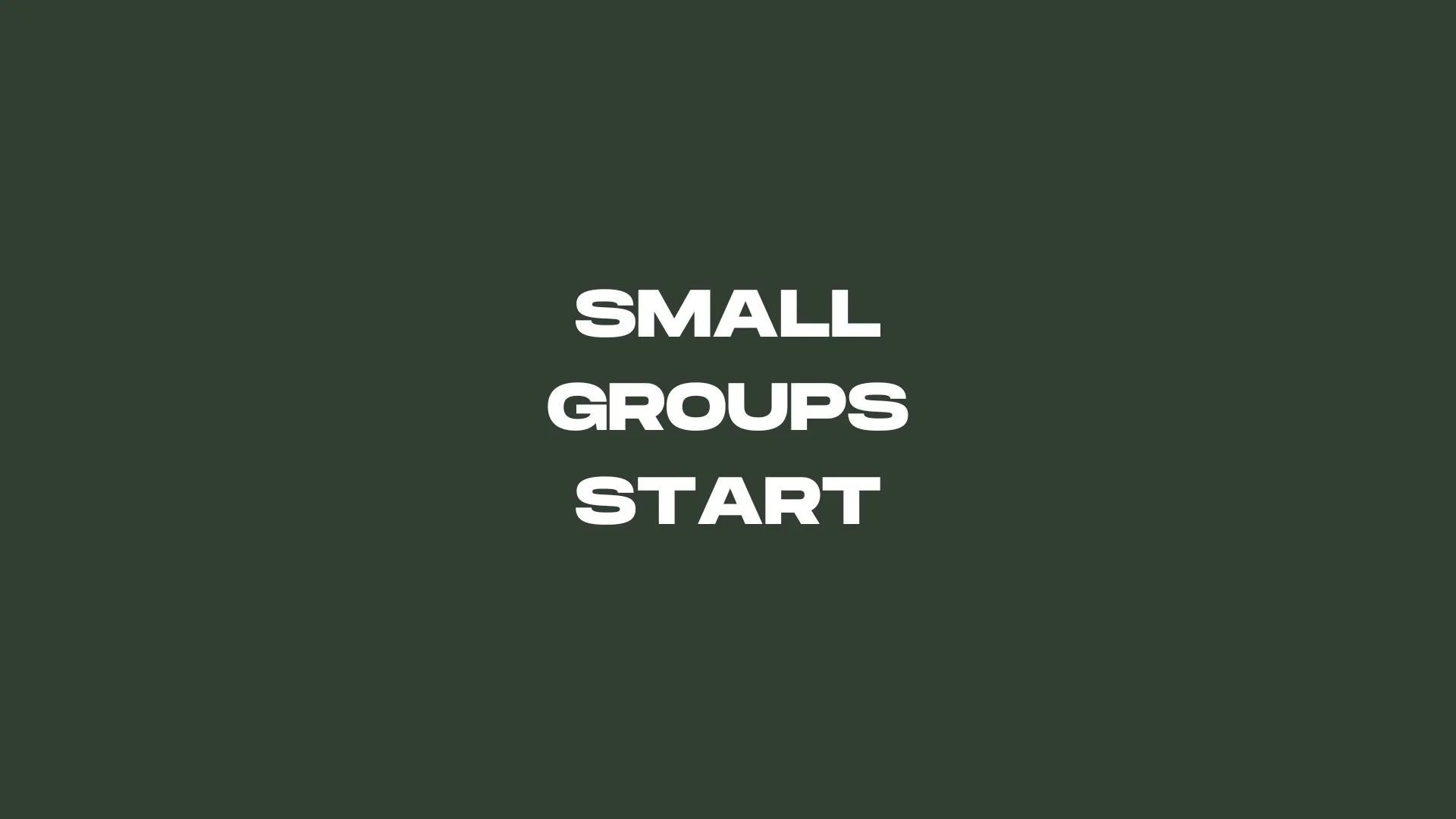 SMALL GROUPS BEGIN