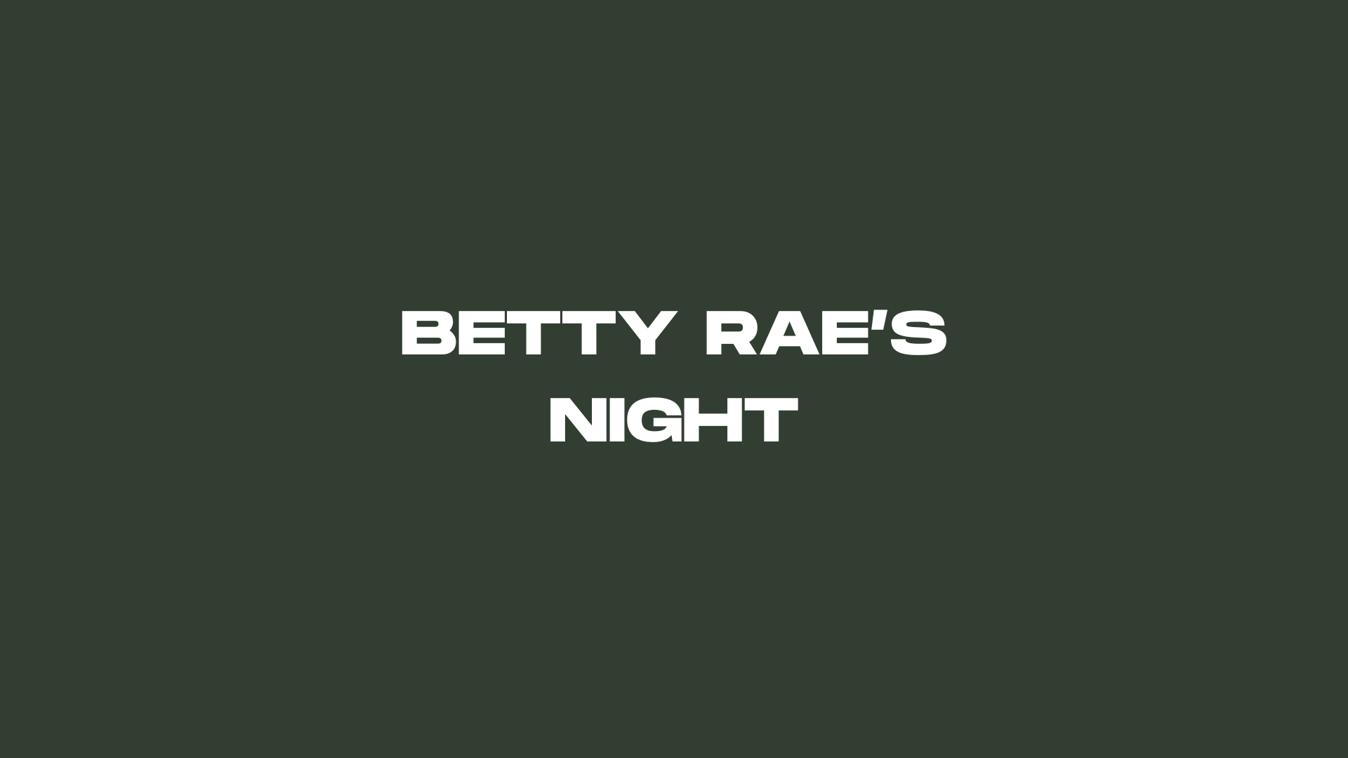 BETTY RAE’S NIGHT