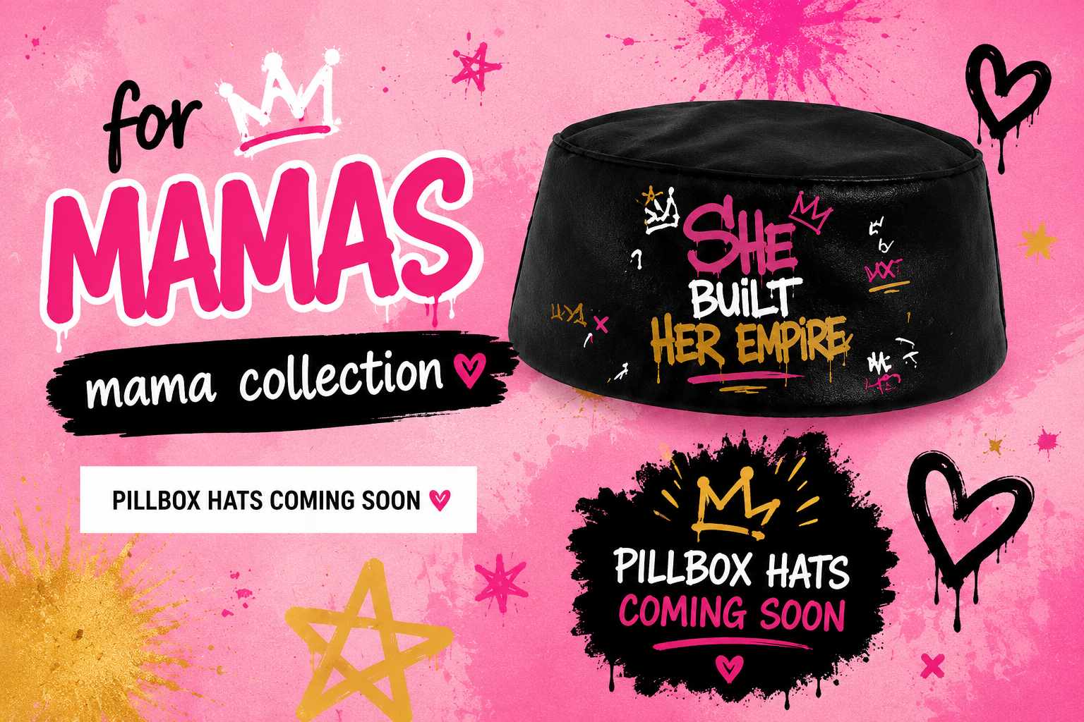 Pink promotional background featuring graffiti-style text and graphics for a mama collection. It shows a black pillbox hat with graffiti text that reads 'She built her empire.' Additional text announces upcoming pillbox hats and says 'Pillbox hats coming soon,' with decorative hearts, stars, and splashes of gold and pink paint.