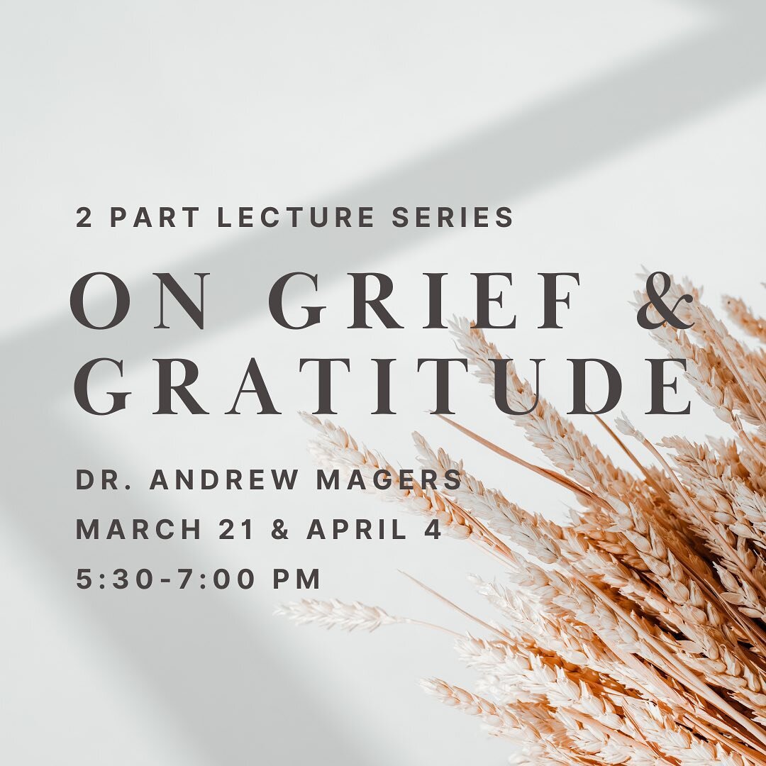 (UPDATED TIME): Join us the evenings of March 21 &amp; April 4 for a 2 part lecture series on grief and gratitude by our friend, Dr. Andrew Magers. Child care will be available! We hope to see you there! 

UPDATED TIME: 5:30-7:00 PM
LOCATION: Bellwet