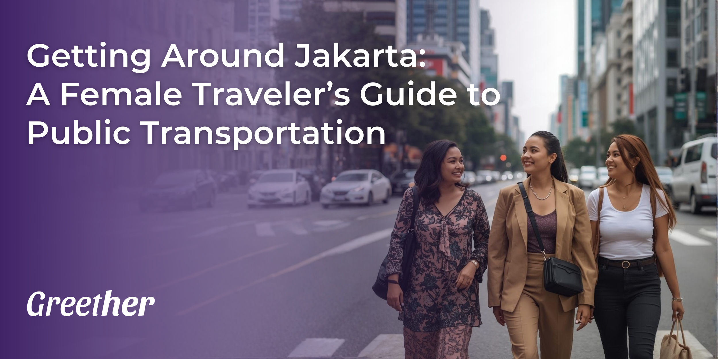 Getting Around Jakarta: A Female Traveler’s Guide to Public Transportation