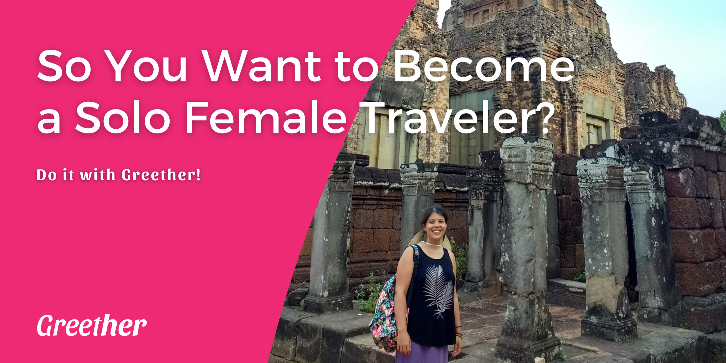 So You Want to Become a Solo Female Traveler?