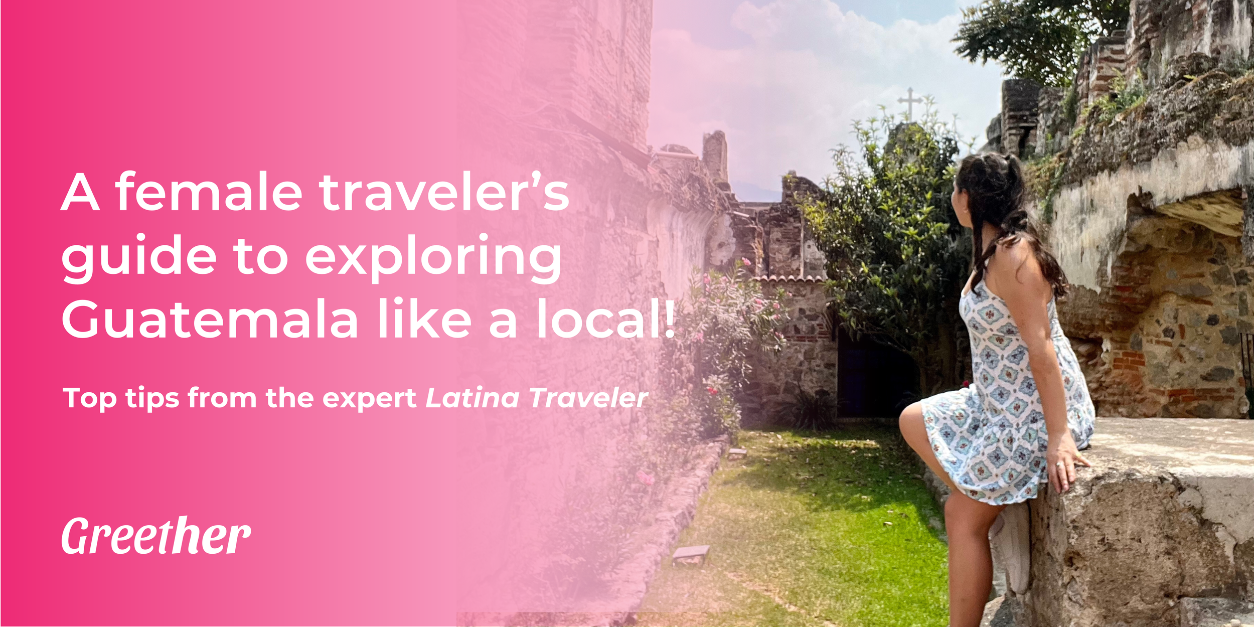 A female traveler’s guide to exploring Guatemala like a local!