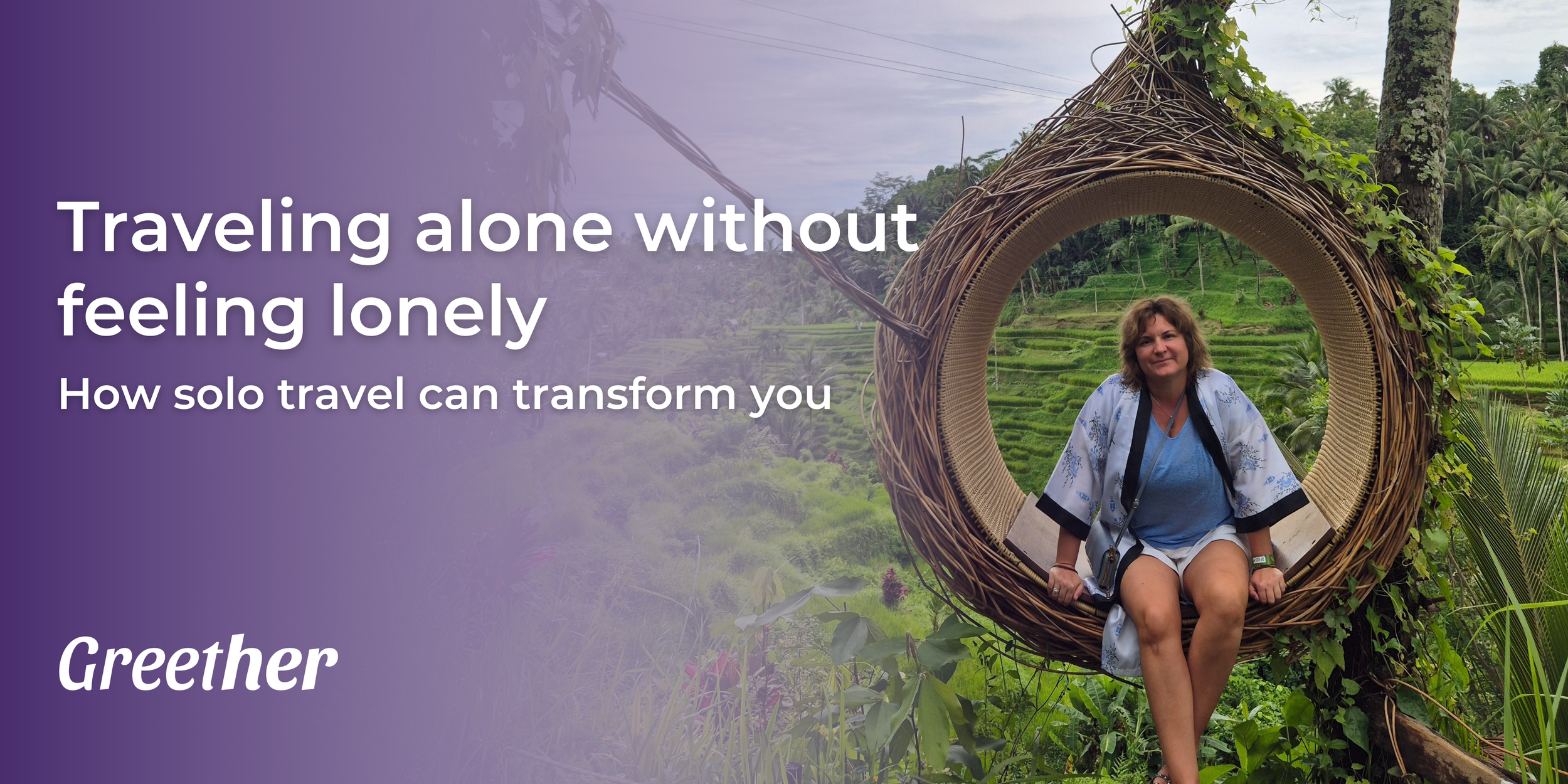 Traveling alone without feeling lonely: how solo travel can transform you