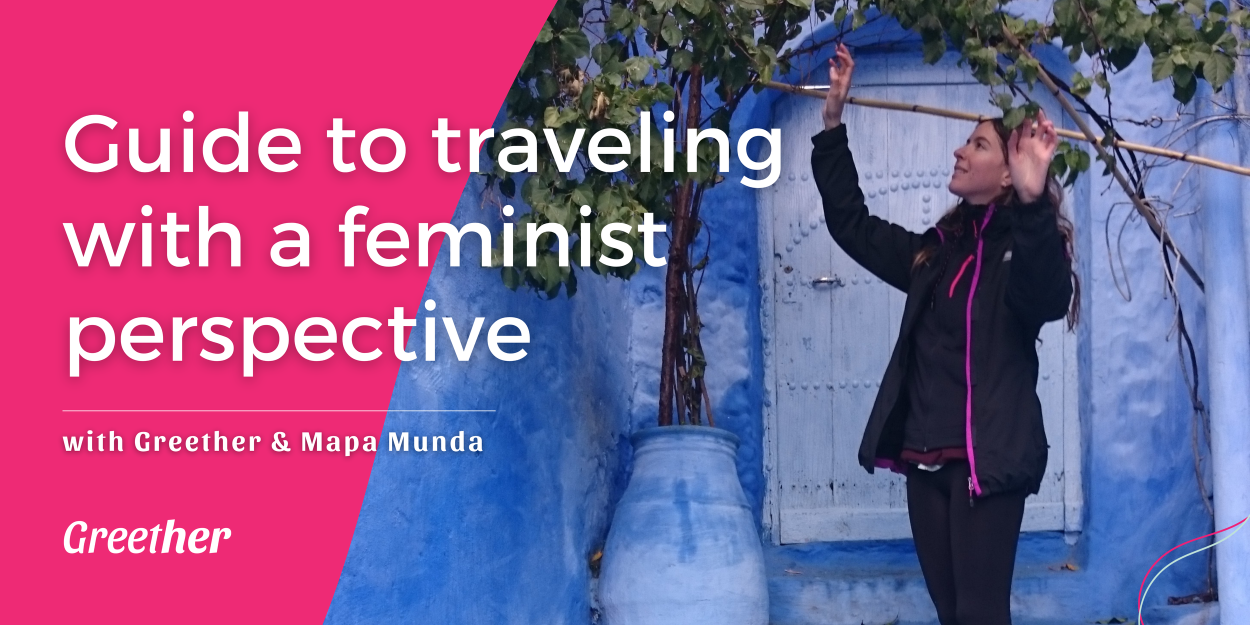 Ariana Bastos in Morocco, Guide to traveling with a feminist perspective