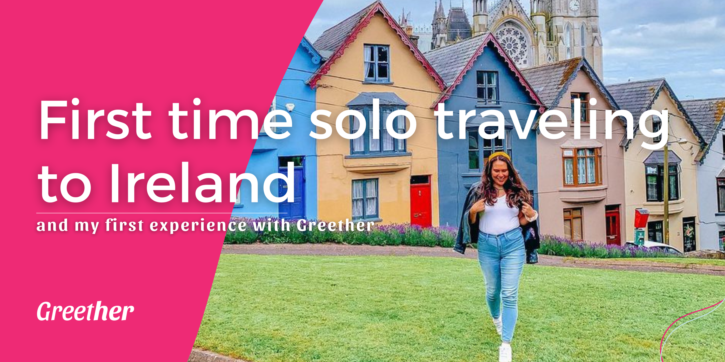 First time solo traveling to Ireland and my first experience with Greether.