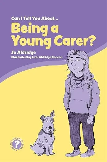 Cover of Can I Tell You About Being a Young Carer? by Jo Aldridge, featuring an illustrated girl standing beside a dog.