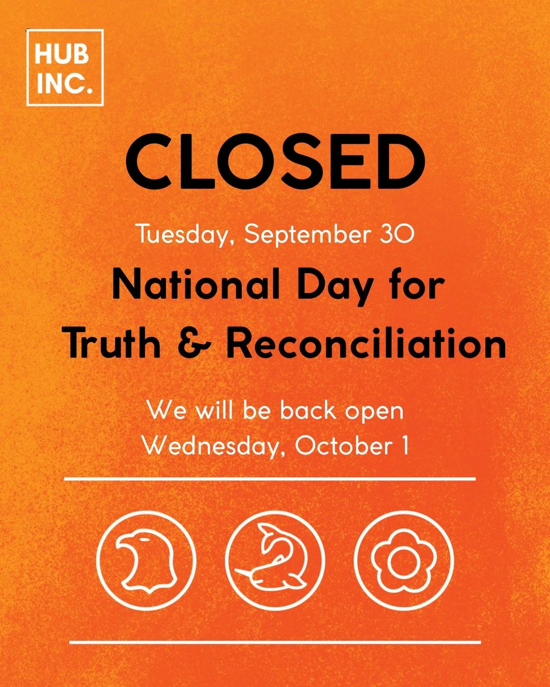 HUB will be closed Tuesday September 30 to observe the National Day for Truth &amp; Reconciliation.

This day, and every day, is an opportunity to grow our understanding of what truth and reconciliation means and the role each of us can play to move 
