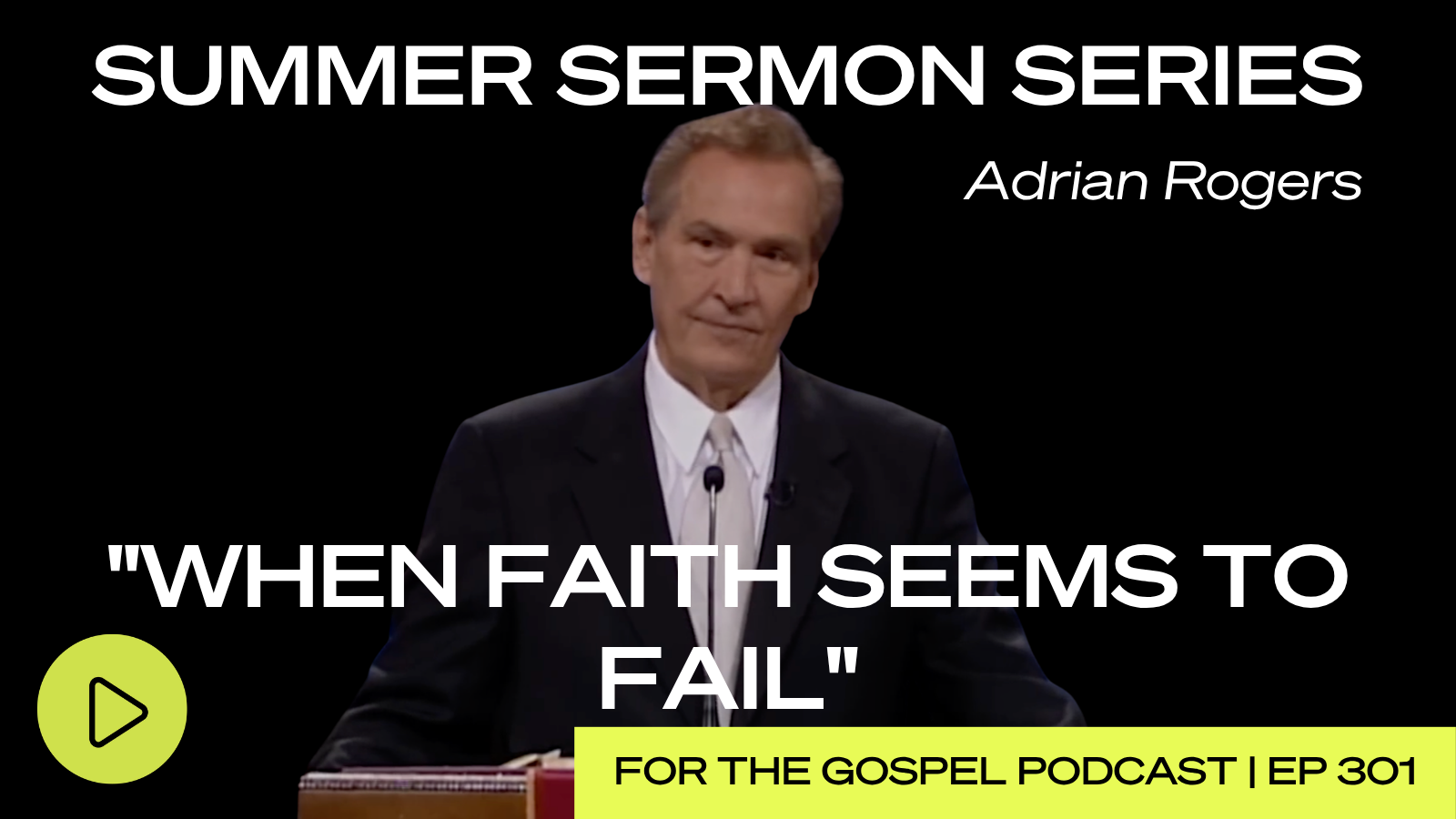 Adrian Rogers: "When Faith Seems to Fail"