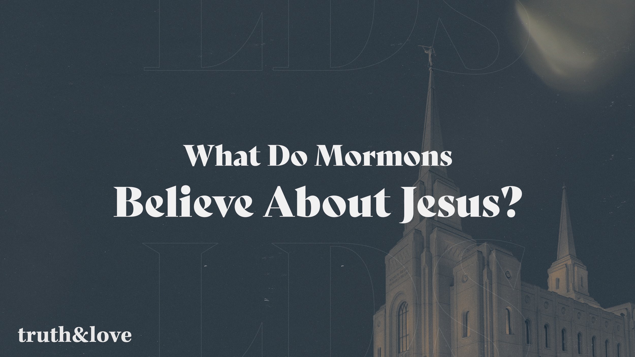 What Do Mormons Believe About Jesus? — For the Gospel