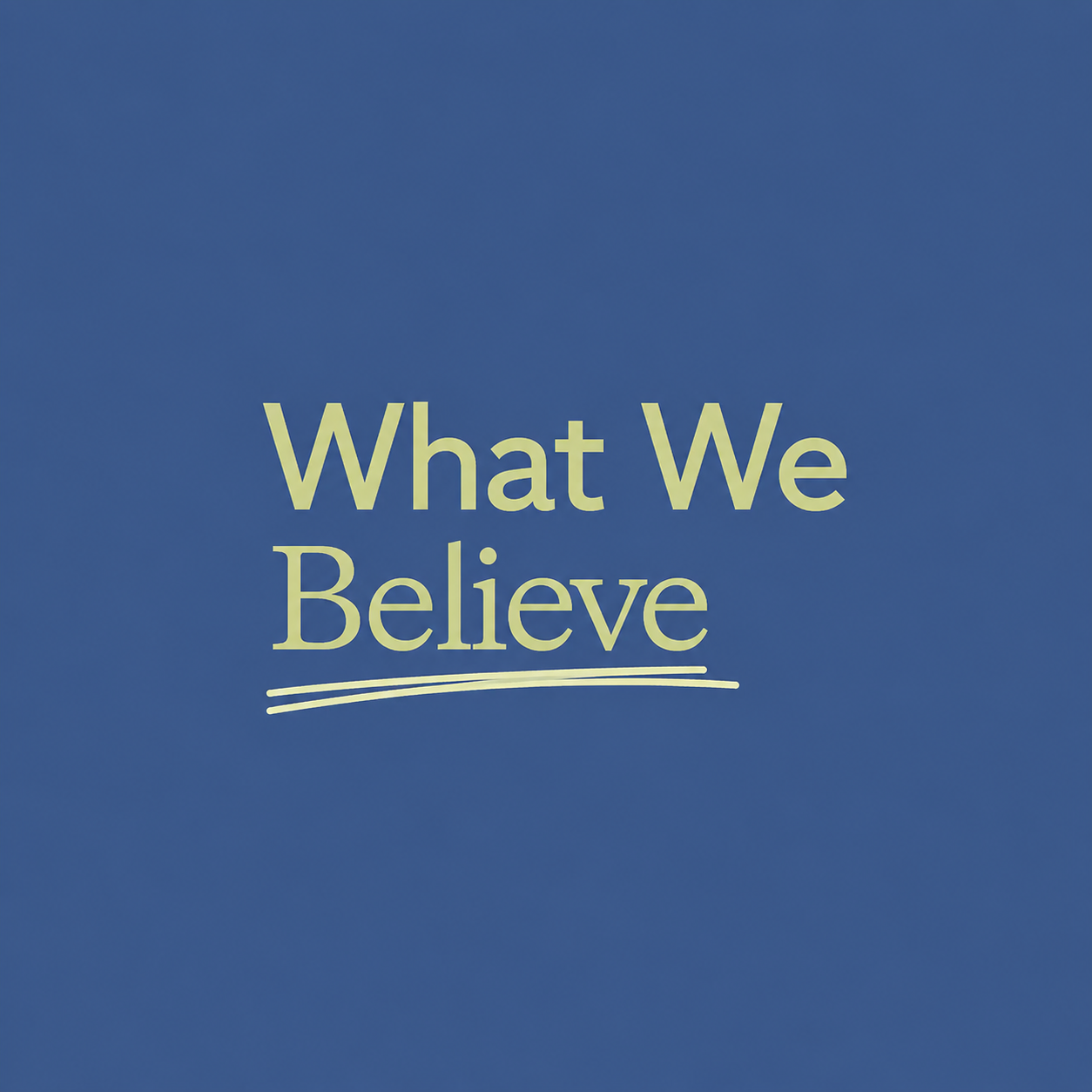 What We Believe