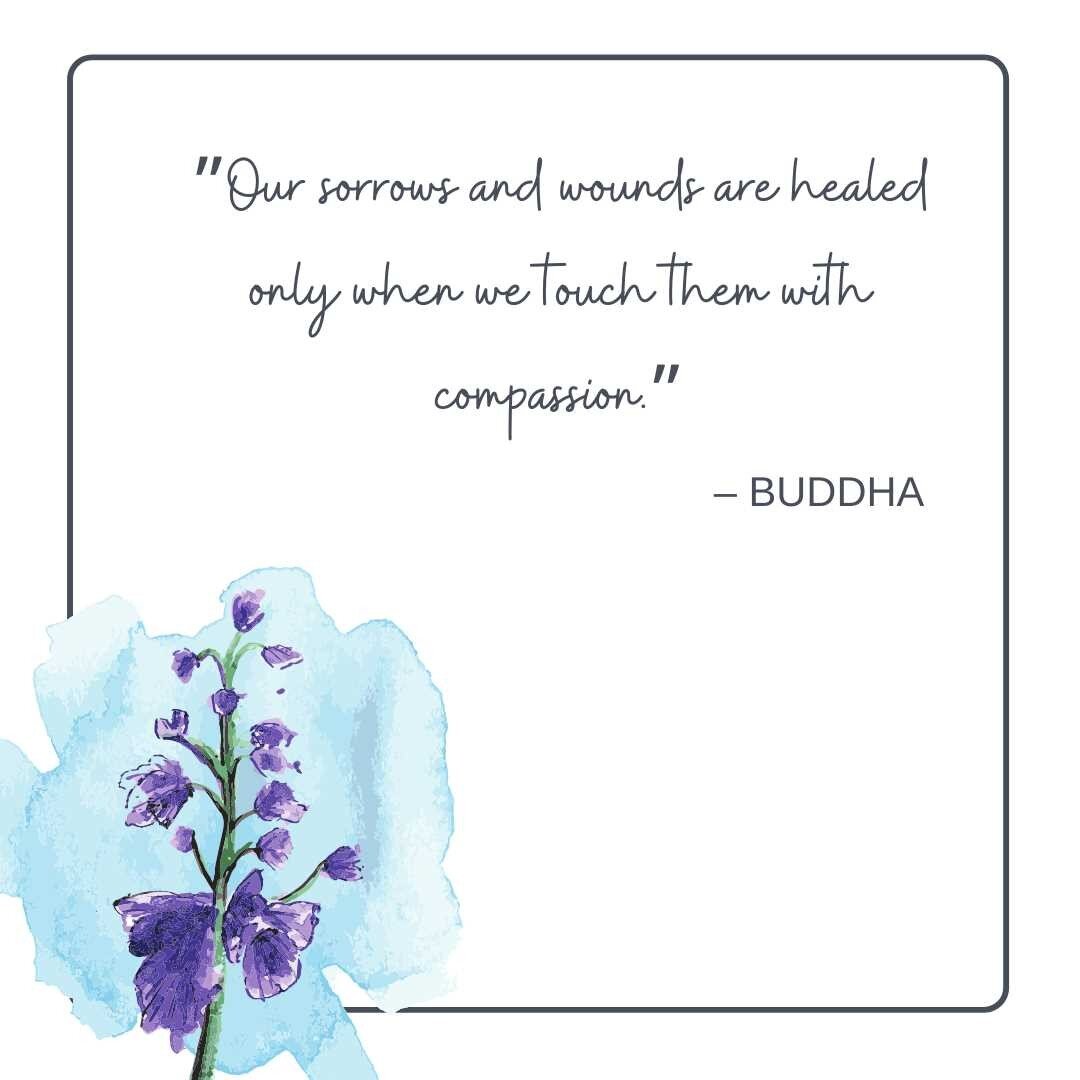 &quot;Our sorrows and wounds are healed only when we touch them with compassion.&quot; Instead of feeling angry or frustrated with an ache or thought pattern, ask youself about it. Dig deeper, with compassionate questions. Treat your body and your mi