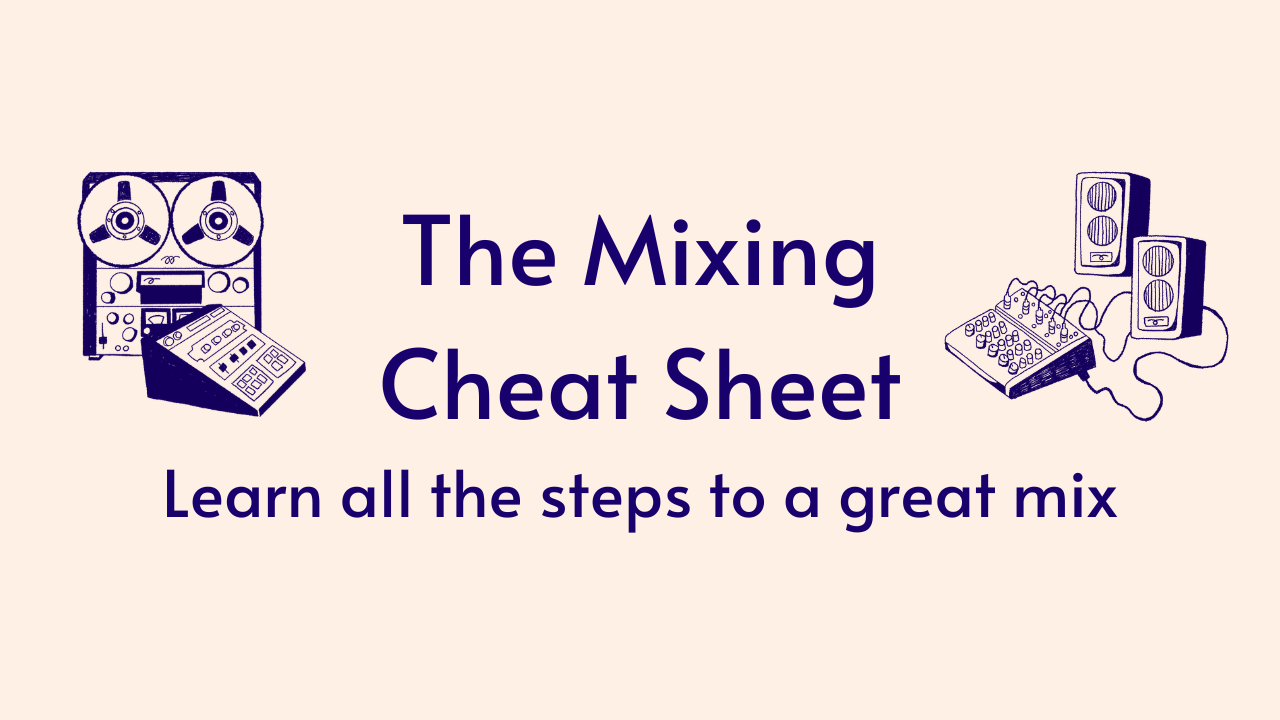 Download the Mixing Cheat Sheet from DIY Music Guide and learn all the steps to a great mix.
