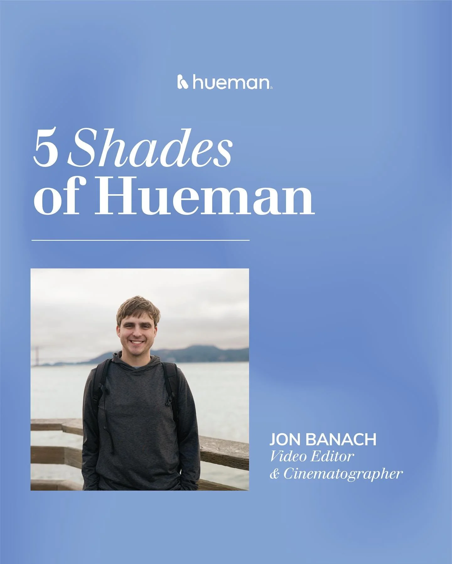🌊5 Shades of Hueman
Meet our team’s Video Editor & Cinematographer, Jon.  As our resident video editor, Jon is always on a shoot, editing in Premiere, or helping clients elevate their video content. 💙