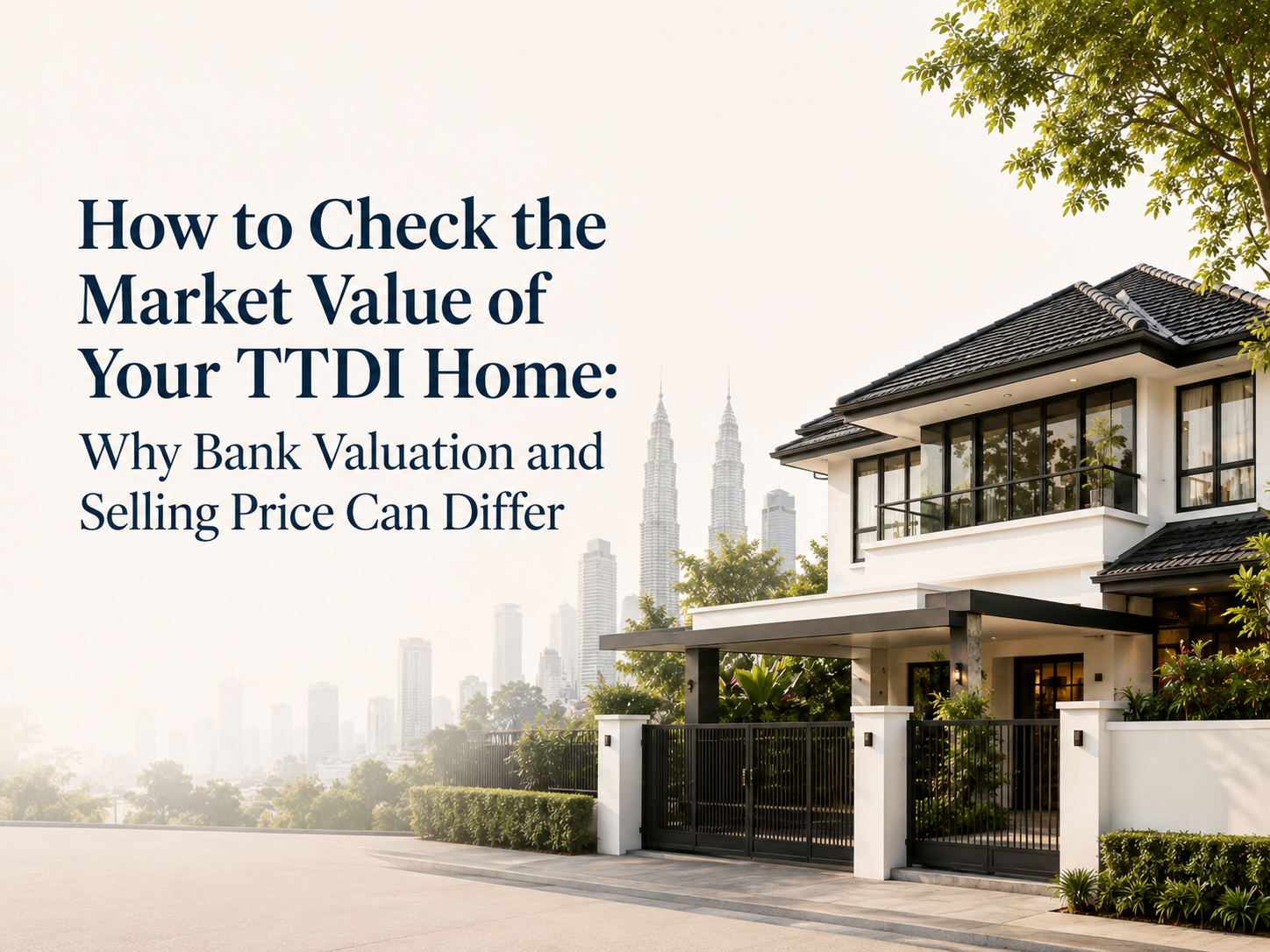  How to Check the Market Value of Your TTDI Home: Why Bank Valuation and Selling Price Can Differ