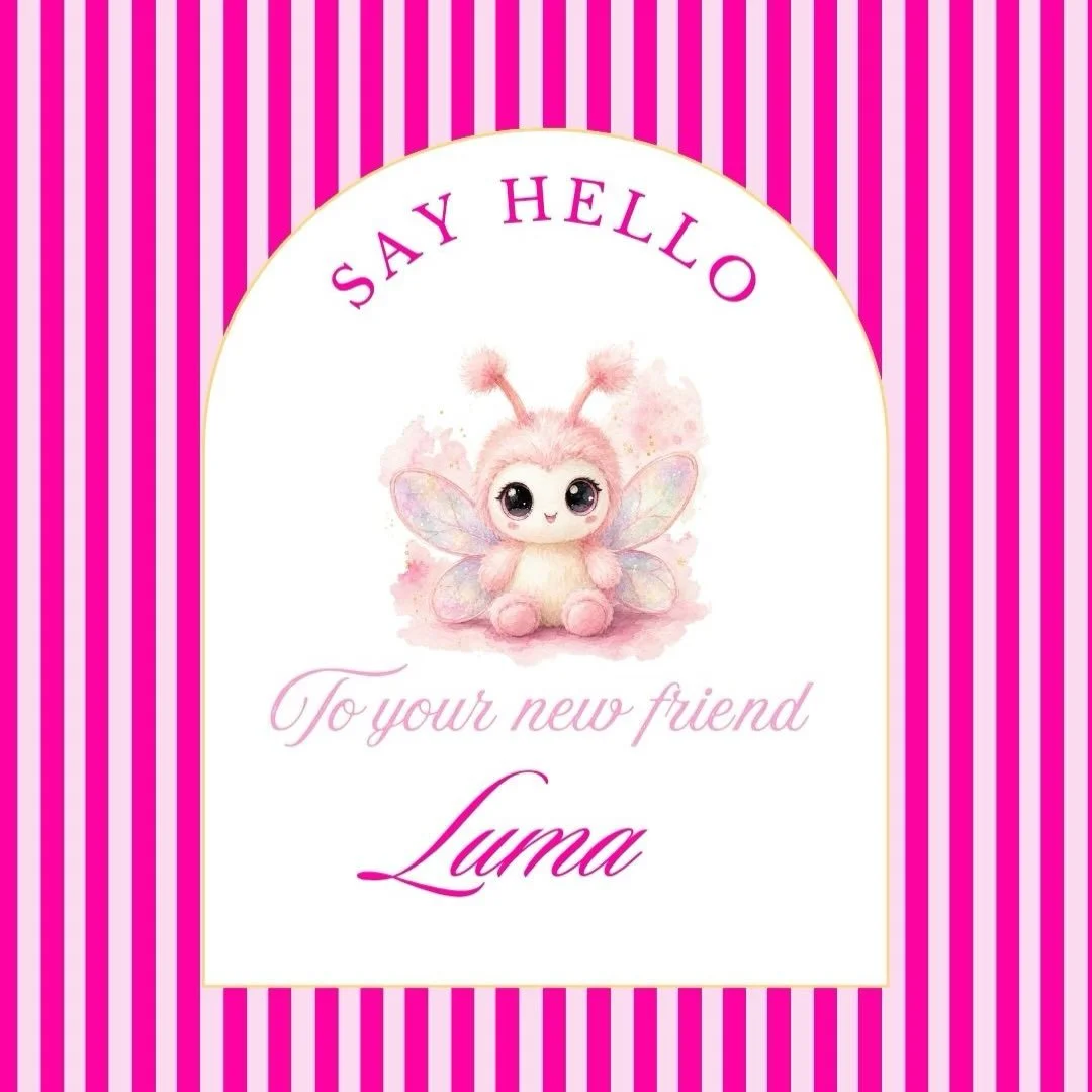 Meet...

Luma.

Girls...I&rsquo;d like you to meet someone very special.

This is Luma.

Luma is a tiny glowing firefly who believes every girl already has everything she needs inside of her.

Luma&rsquo;s favorite saying is...

Shine Bright.
Be Bold