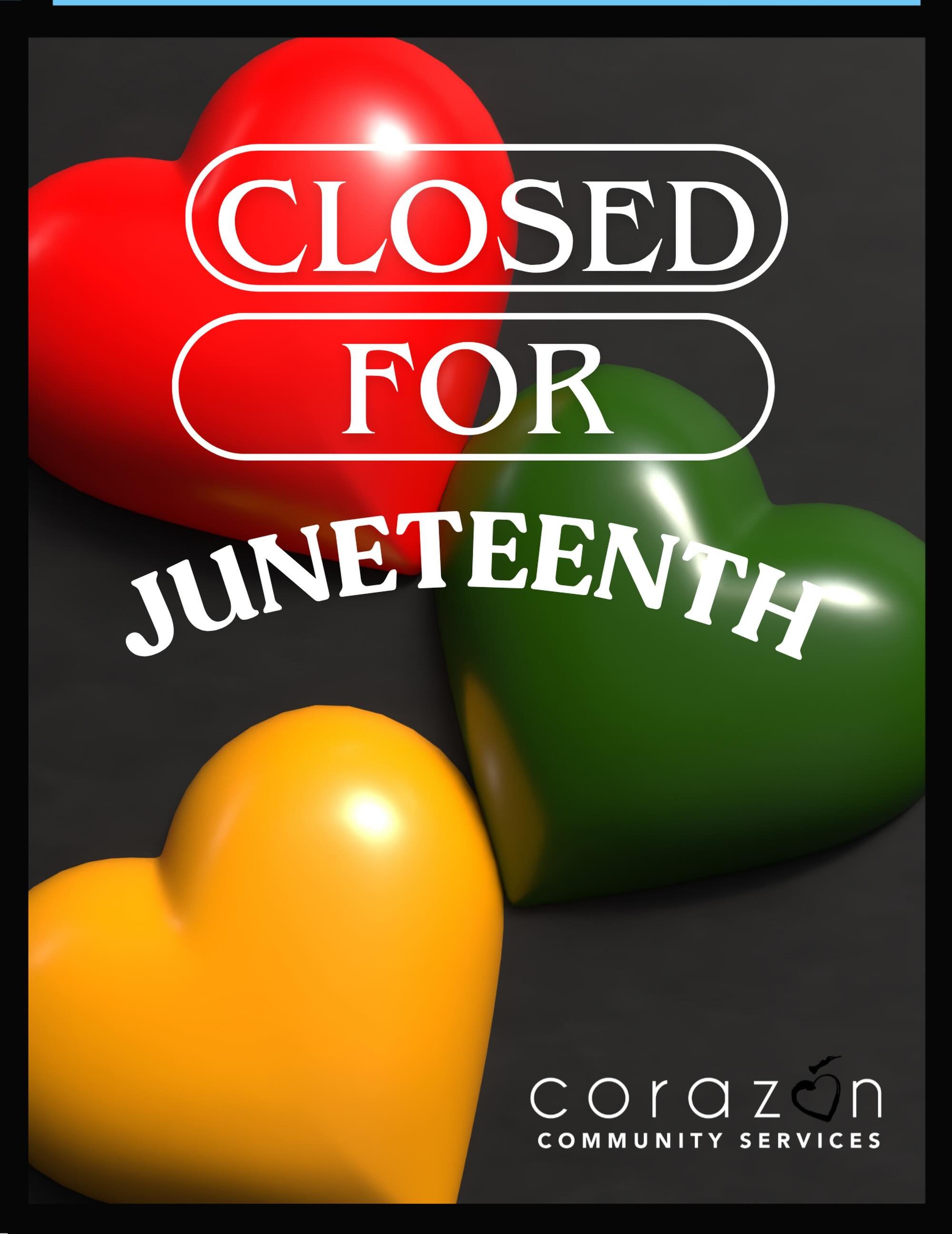 In observance of Juneteenth, Coraz&oacute;n Community Services will be closed today, June 19.

Juneteenth commemorates the end of slavery in the United States and serves as a time to reflect on freedom, resilience, and the ongoing pursuit of equity a