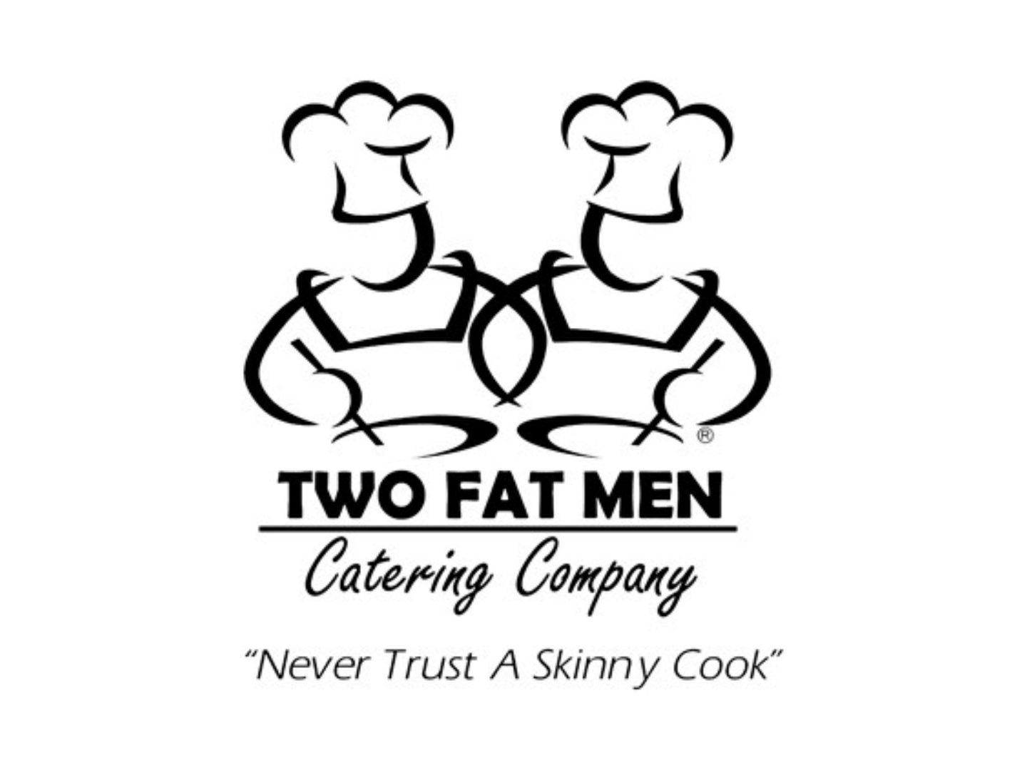 Black and white logo of two muscular men wearing chef hats, facing each other with crossed arms. Text below reads 'TWO FAT MEN Catering Company' with a tagline 'Never Trust A Skinny Cook'.