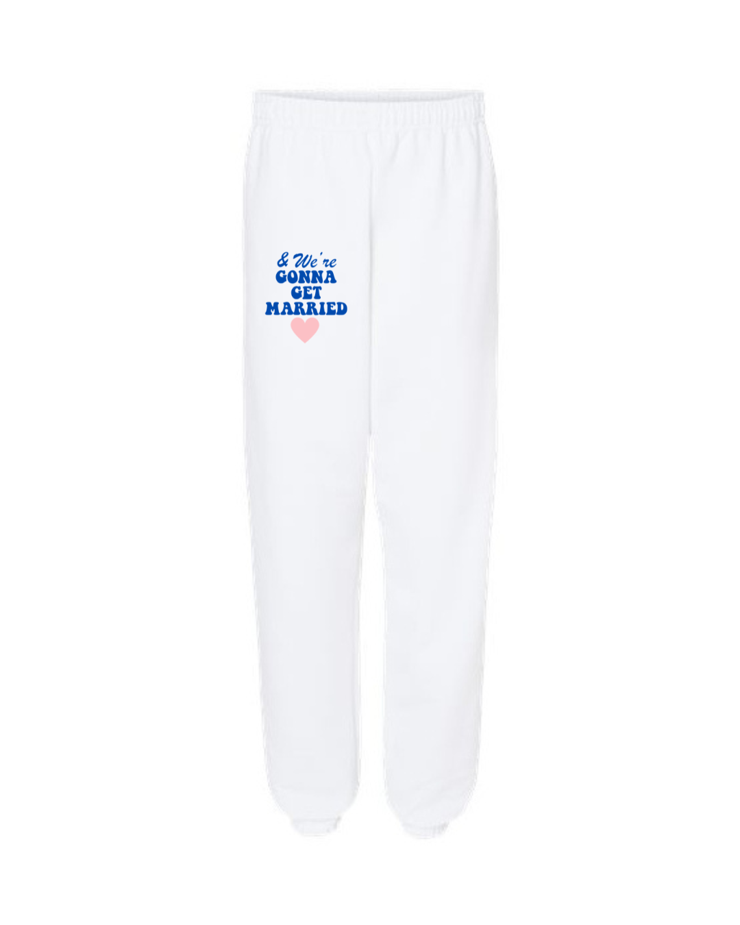 & we're gonna get married sweatpants