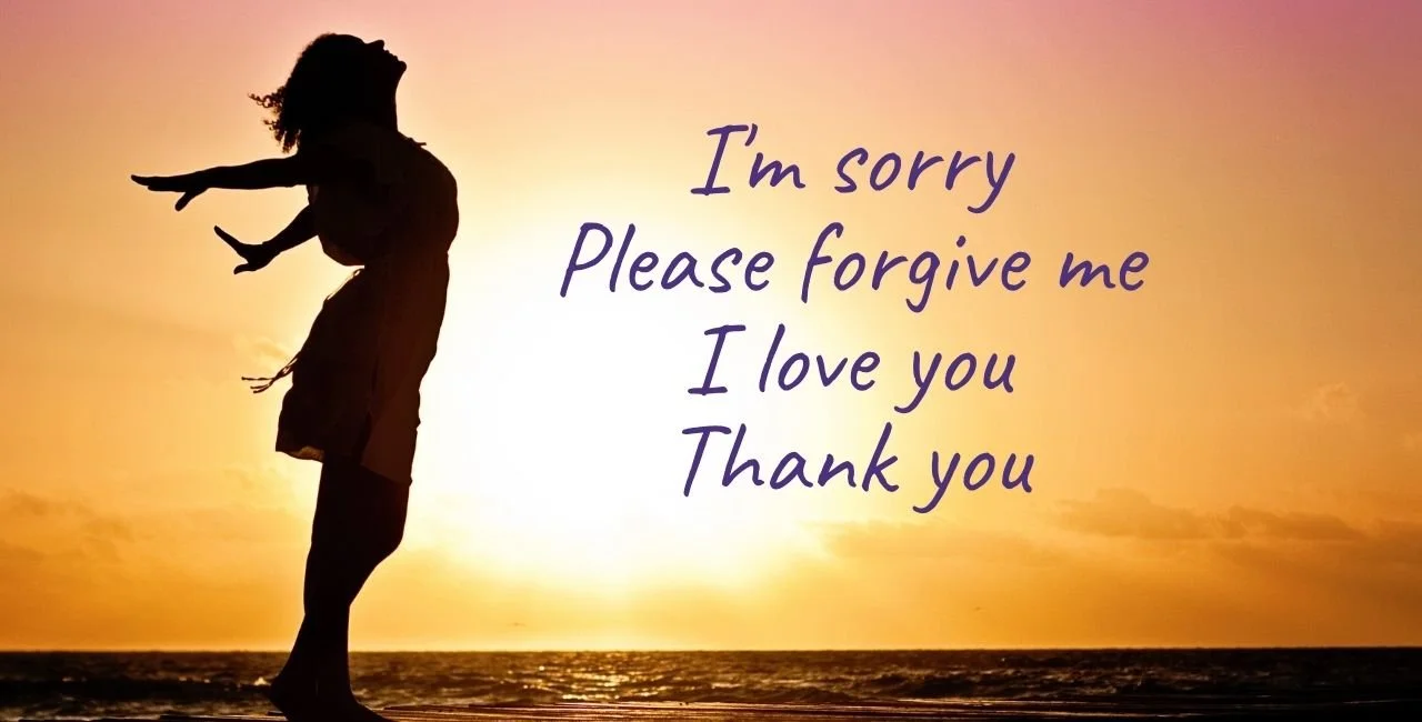 Ho'oponopono mantra — I'm sorry, please forgive me, thank you, I love you
