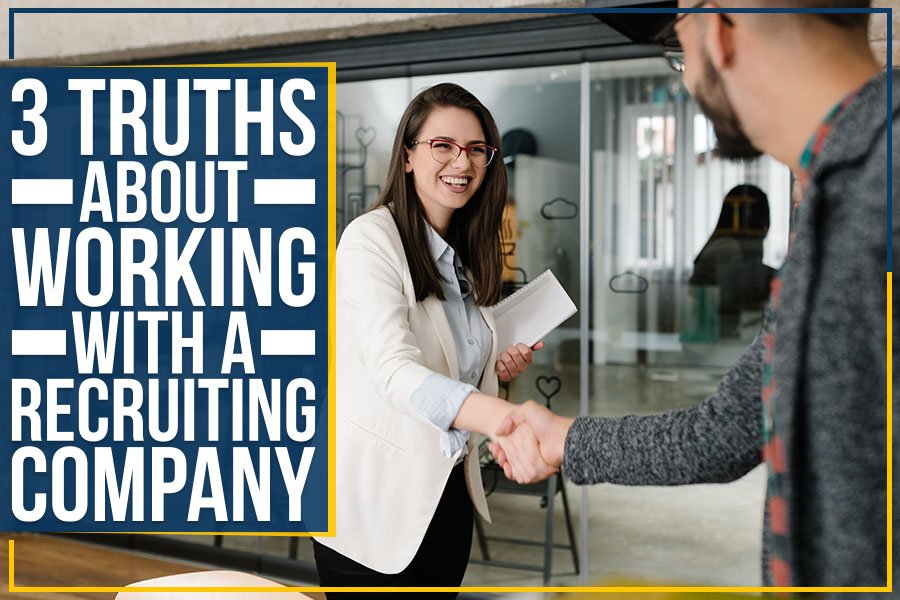 3 Truths About Working With A Recruiting Company3 Truths About Working ...