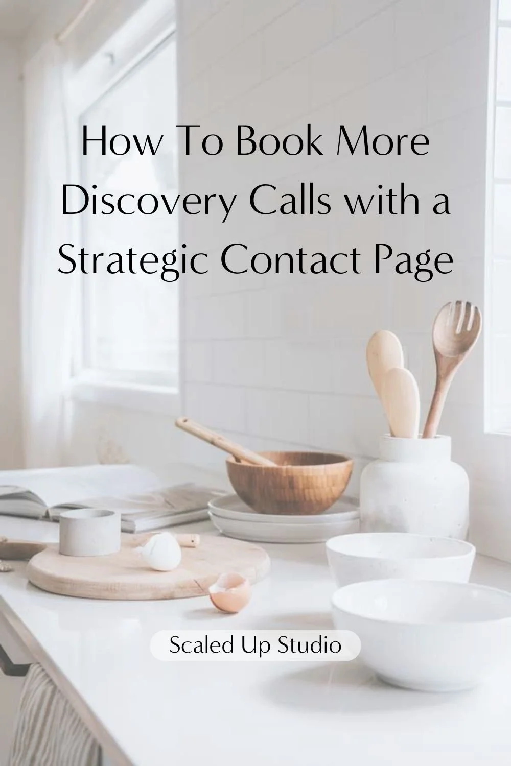 A white kitchen backdrop behind the title: How To Create An Interior Design Contact Page That Books Discovery Calls by Scaled Up Studio