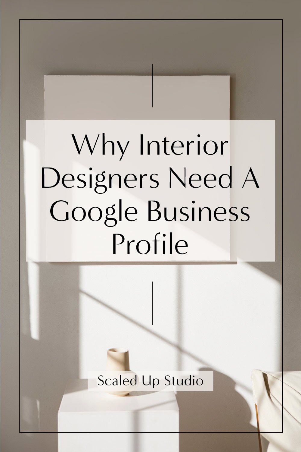 Google Business Profiles for Interior Designers — Scaled Up Studio