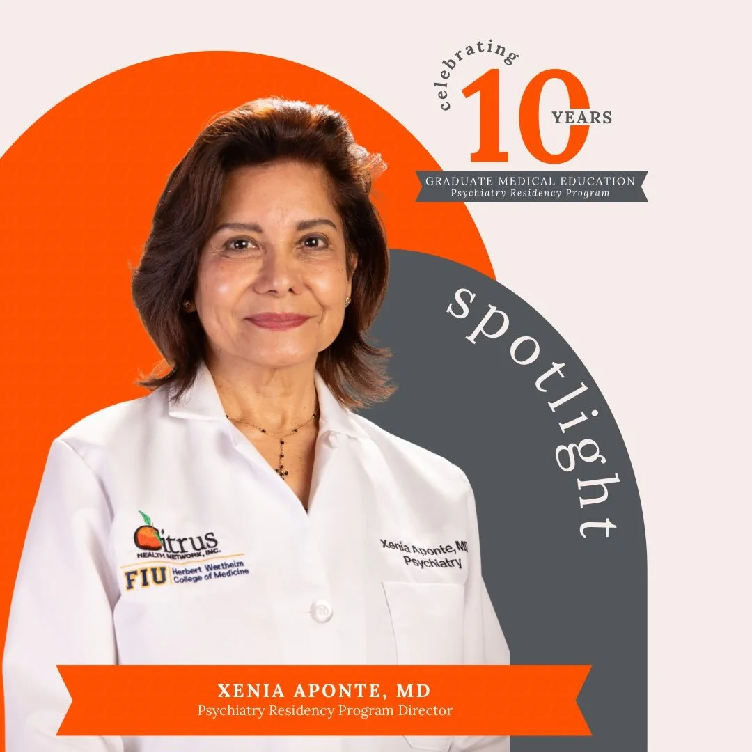 As we celebrate 10 years of the Citrus Health Network Graduate Medical Education Psychiatry Residency Program, we&rsquo;re proud to spotlight Dr. Xenia Aponte, Psychiatry Residency Program Director.

Dr. Aponte shares what makes Citrus unique: a comm