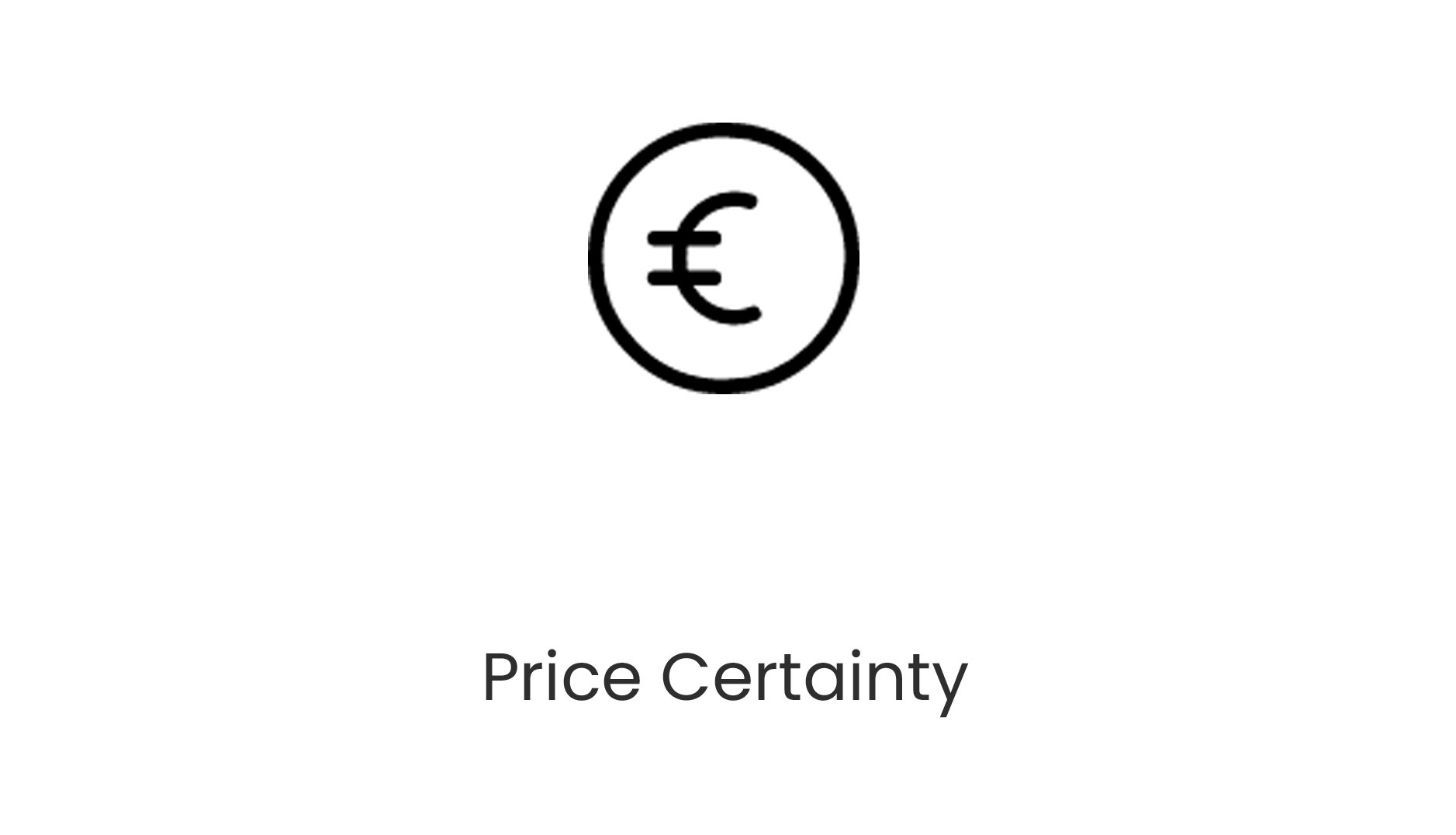 Black outline of a euro symbol coin above the words 'Price Certainty' in black text.