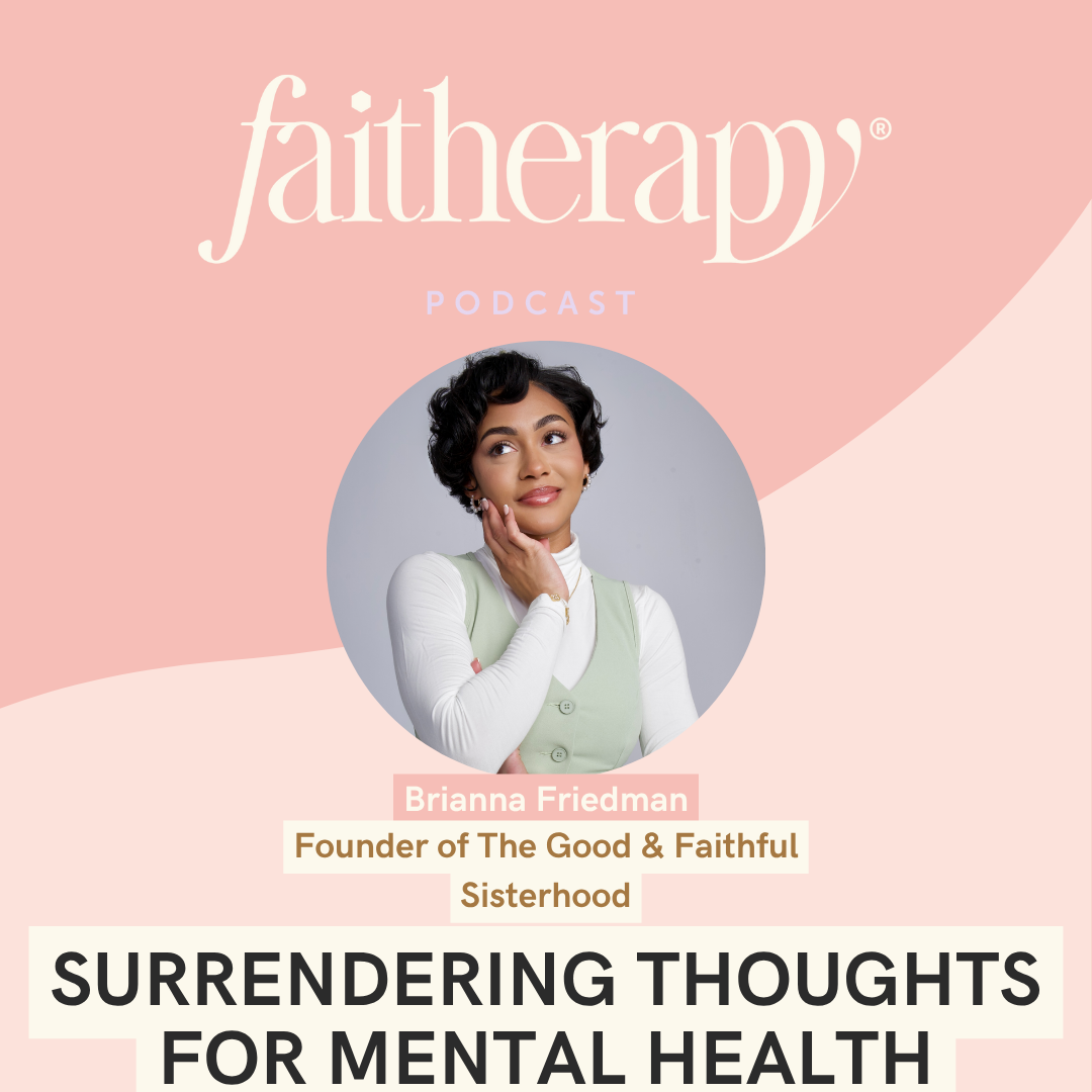 Surrendering Thoughts for Mental Health w/ Brianna Friedman | Faitherapy Podcast S3E7