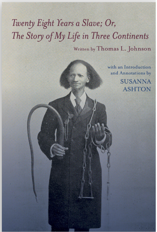 Twenty-Eight Years a Slave. or, My Life in Three Continents - the Life and Times of Thomas Lewis Johnson 