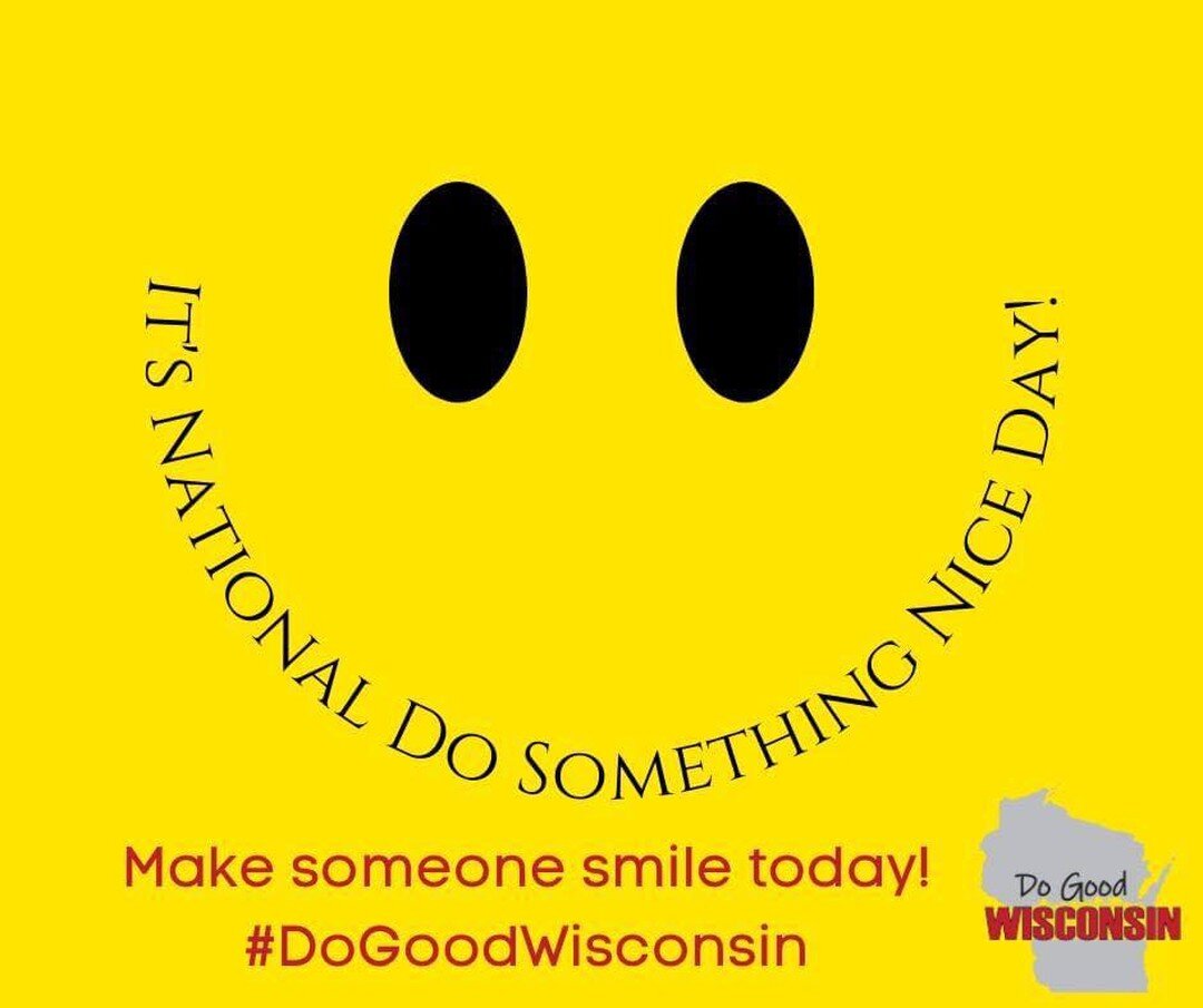 Today is National Do Something Nice Day! 😊 
We encourage this every day. But today maybe be a little extra nice! ❤️ 

#DoGoodWisconsin #DoSomethingNiceDay