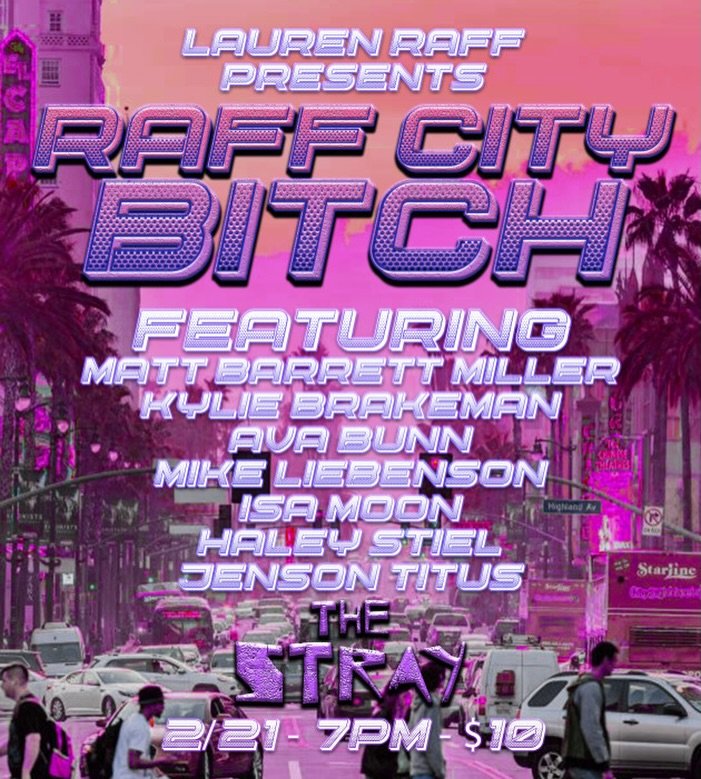 TONIGHT AT 7PM 
Raff City Bitch 

A smorgasbord of some of the best character comedians in town. You&rsquo;ll come in singing a tune and walk out singing a different one but it will surely be uptempo. Bring a friend, a date, that special person in yo